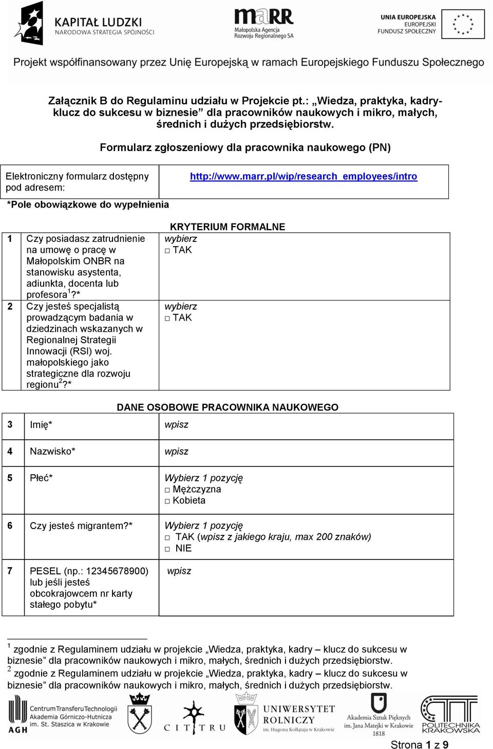 pl/wip/research_employees/intro 1 Czy posiadasz zatrudnienie na umowę o pracę w Małopolskim ONBR na stanowisku asystenta, adiunkta, docenta lub profesora 1?
