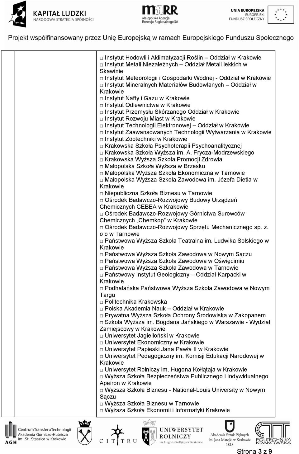Zaawansowanych Technologii Wytwarzania w Instytut Zootechniki w Krakowska Szkoła Psychoterapii Psychoanalitycznej Krakowska Szkoła Wyższa im. A.
