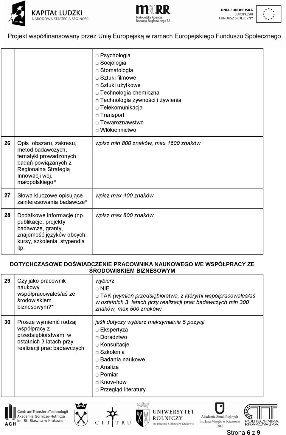 małopolskiego* 27 Słowa kluczowe opisujące zainteresowania badawcze* 28 Dodatkowe informacje (np. publikacje, projekty badawcze, granty, znajomość języków obcych, kursy, szkolenia, stypendia itp.