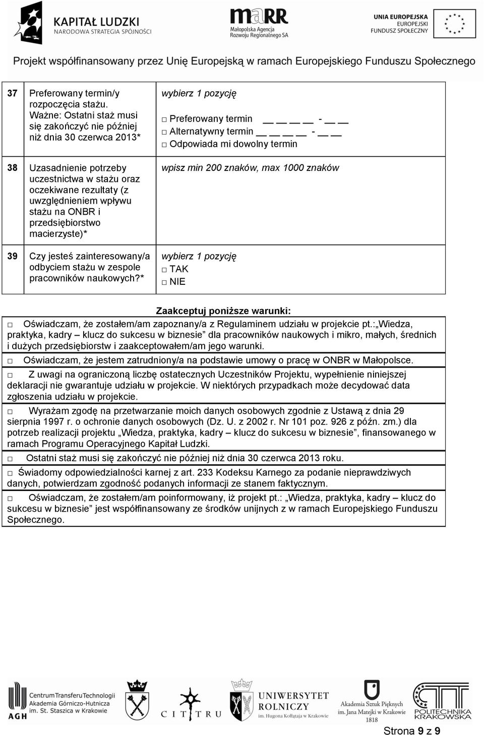 przedsiębiorstwo macierzyste)* 39 Czy jesteś zainteresowany/a odbyciem stażu w zespole pracowników naukowych?