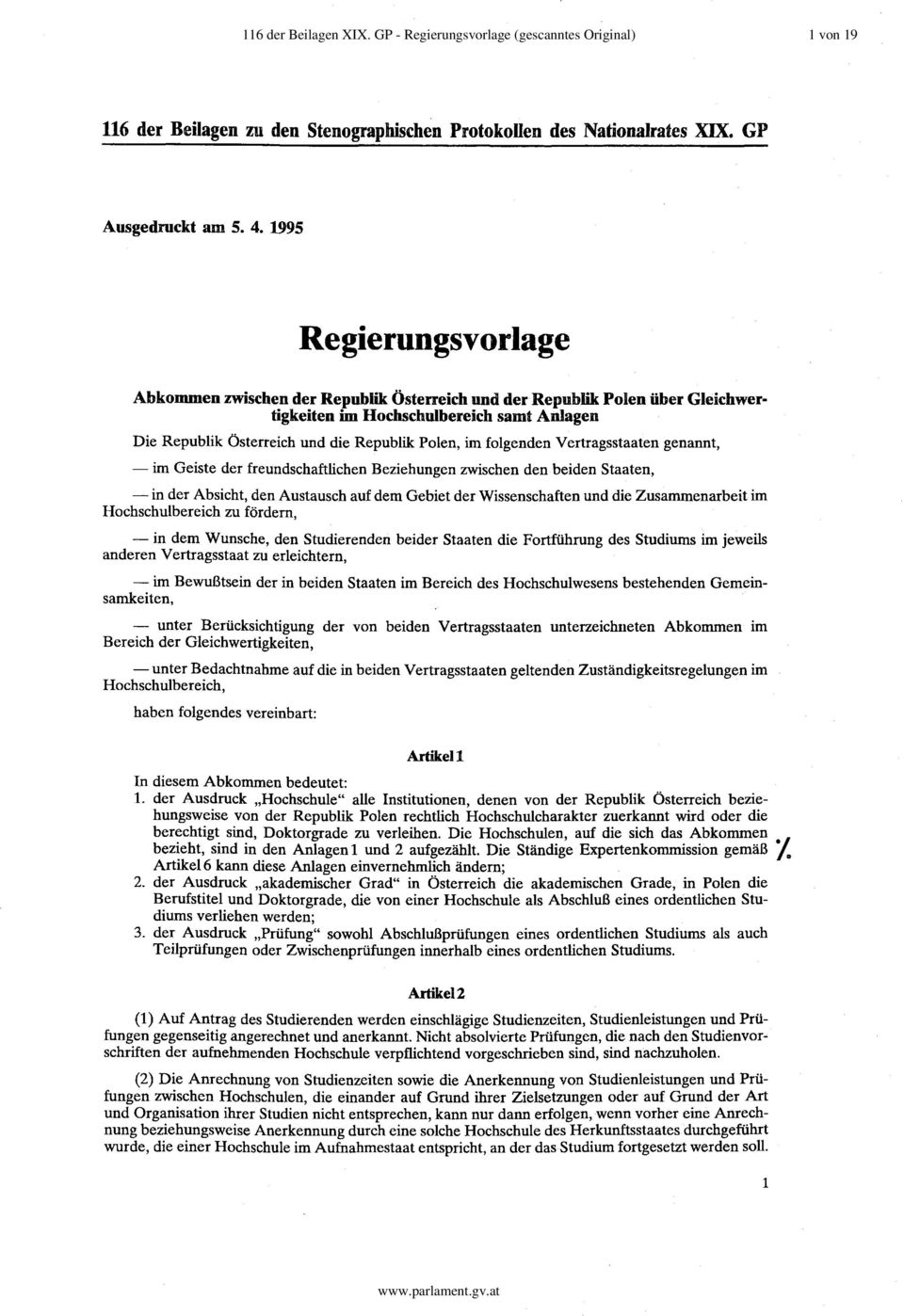 folgenden Vertragsstaaten genannt, - im Geiste der freundschaftlichen Beziehungen zwischen den bei den Staaten, - in der Absicht, den Austausch auf dem Gebiet der Wissenschaften und die
