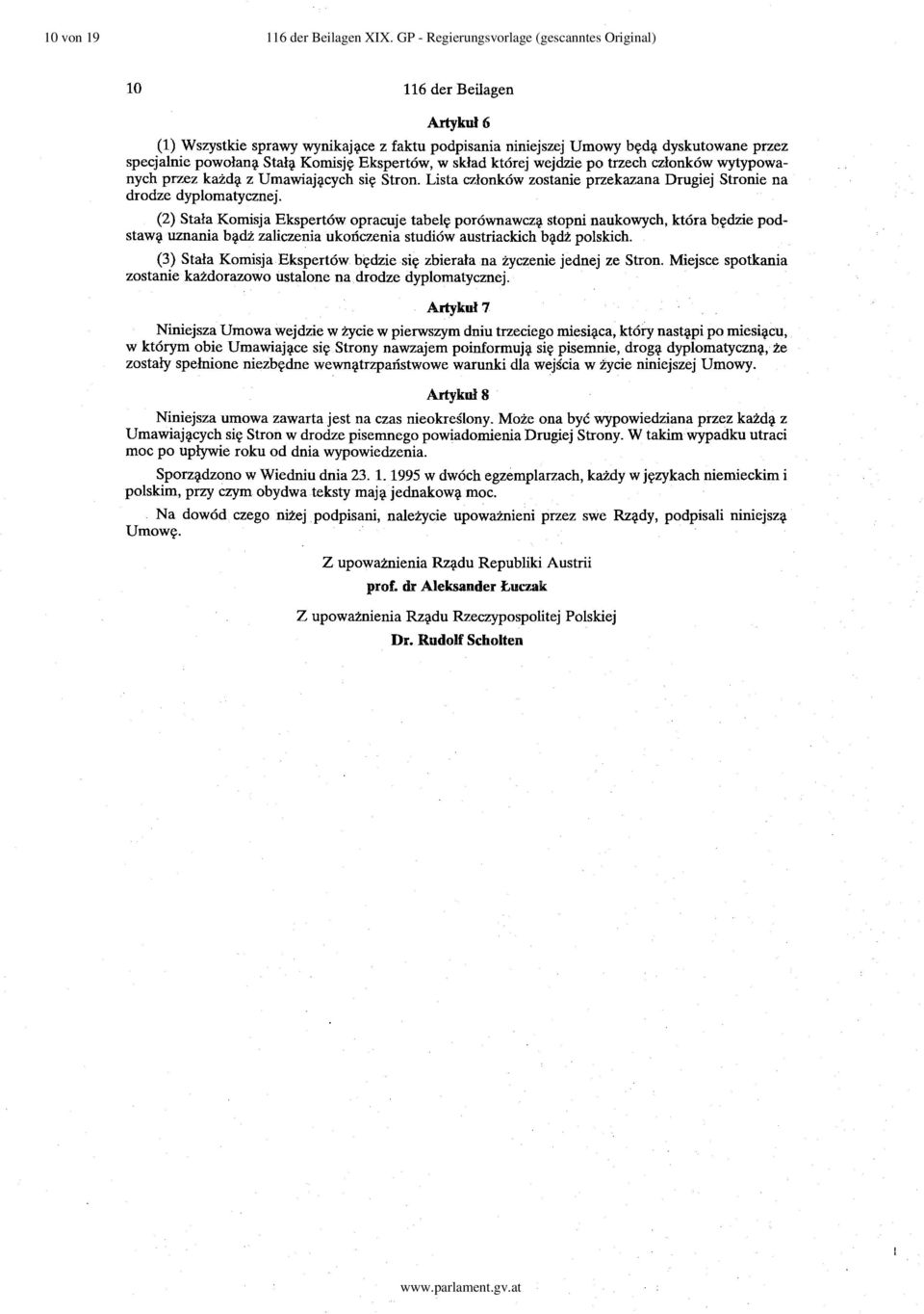 Ekspert6w, w sklad kt6rej wejdzie po trzech czlonk6w wytypowanych przez kaid~ z Umawiaj~cych si~ Stron. Lista czlonk6w zostanie przekazana Drugiej Stronie na drodze dyplomatycznej.