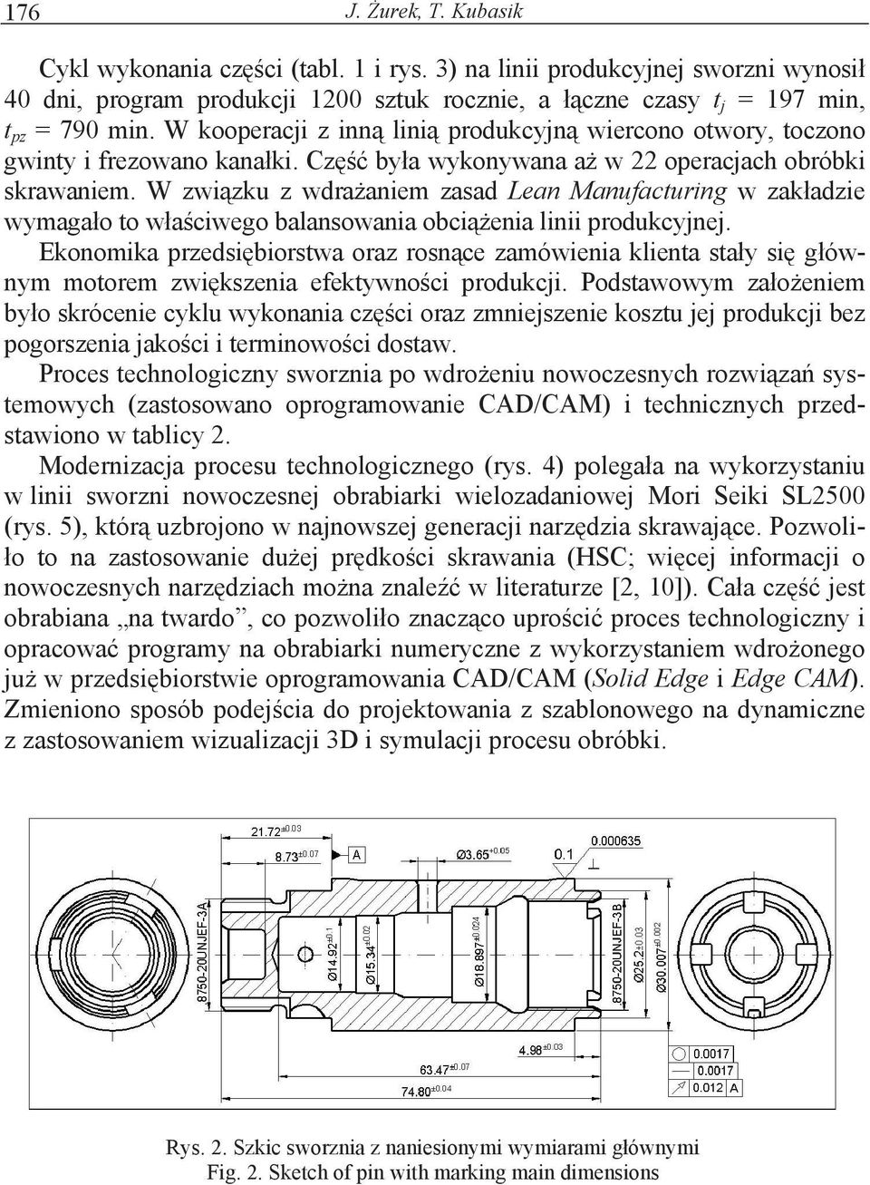 W zwizku z wdraaniem zasad Lean Manufacturing w zakadzie wymagao to waciwego balansowania obcienia linii produkcyjnej.