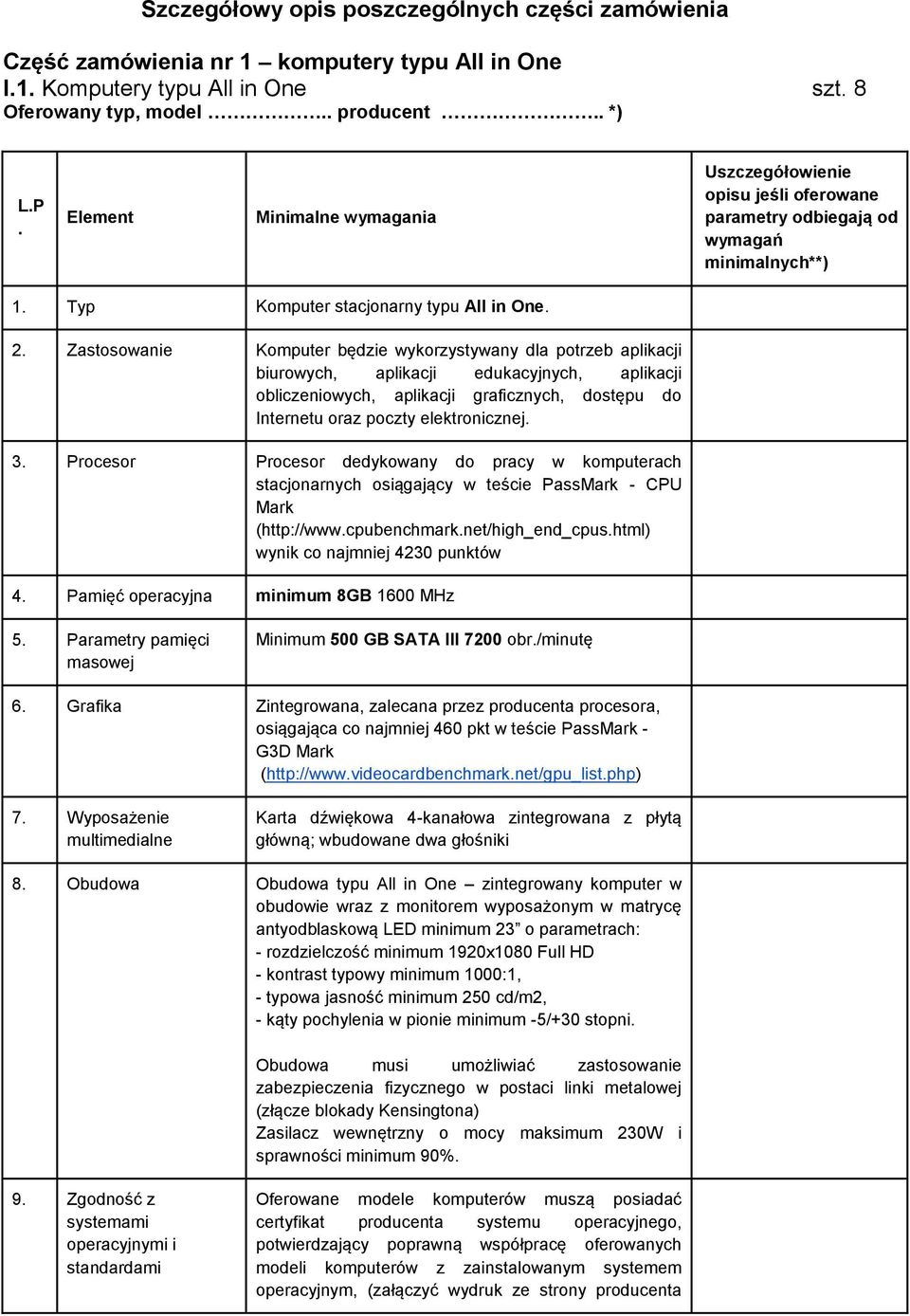 Zastosowanie Komputer będzie wykorzystywany dla potrzeb aplikacji biurowych, aplikacji edukacyjnych, aplikacji obliczeniowych, aplikacji graficznych, dostępu do Internetu oraz poczty elektronicznej.