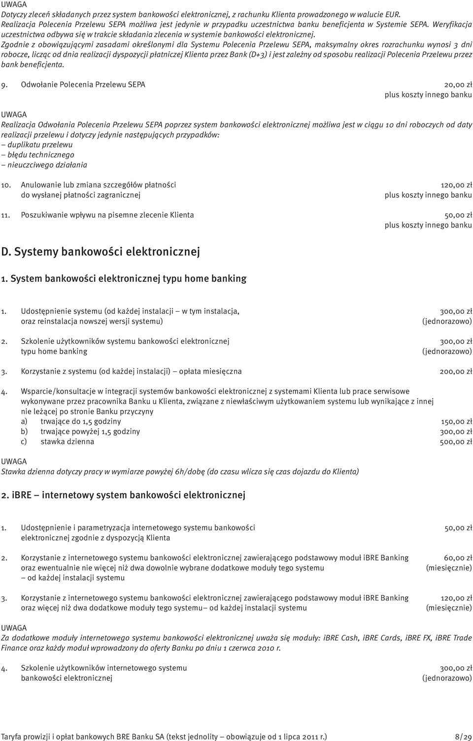 Weryfikacja uczestnictwa odbywa się w trakcie składania zlecenia w systemie bankowości elektronicznej.