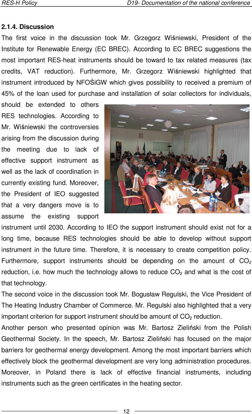 Grzegorz Wiśniewski highlighted that instrument introduced by NFOŚiGW which gives possibility to received a premium of 45% of the loan used for purchase and installation of solar collectors for