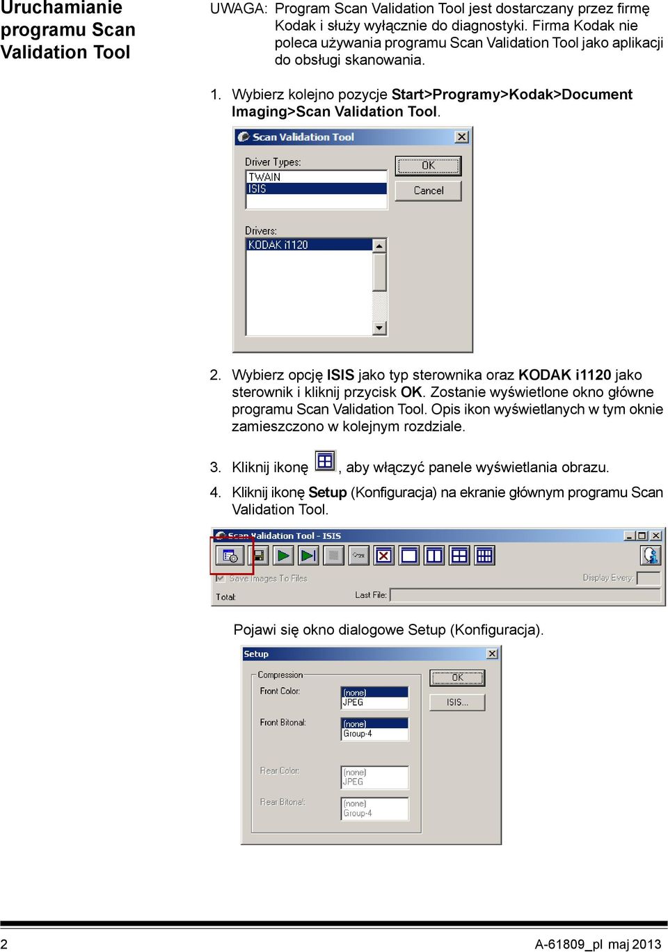 Wybierz opcję ISIS jako typ sterownika oraz KODAK i1120 jako sterownik i kliknij przycisk OK. Zostanie wyświetlone okno główne programu Scan Validation Tool.