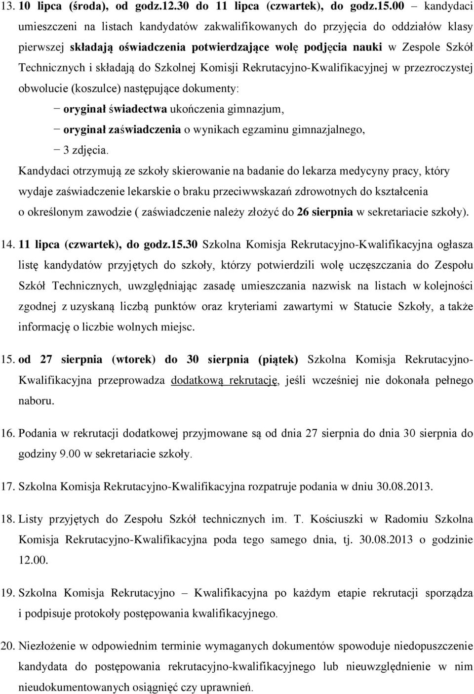 składają do Szkolnej Komisji Rekrutacyjno-Kwalifikacyjnej w przezroczystej obwolucie (koszulce) następujące dokumenty: oryginał świadectwa ukończenia gimnazjum, oryginał zaświadczenia o wynikach