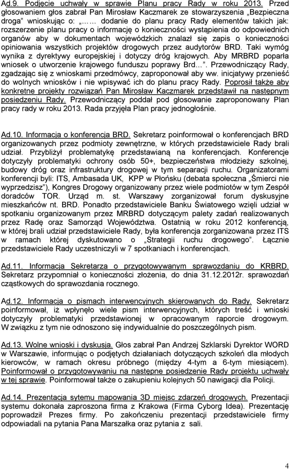 konieczności wystąpienia do odpowiednich organów aby w dokumentach wojewódzkich znalazł się zapis o konieczności opiniowania wszystkich projektów drogowych przez audytorów BRD.