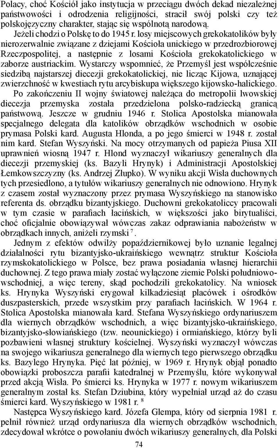 losy miejscowych grekokatolików były nierozerwalnie związane z dziejami Kościoła unickiego w przedrozbiorowej Rzeczpospolitej, a następnie z losami Kościoła grekokatolickiego w zaborze austriackim.