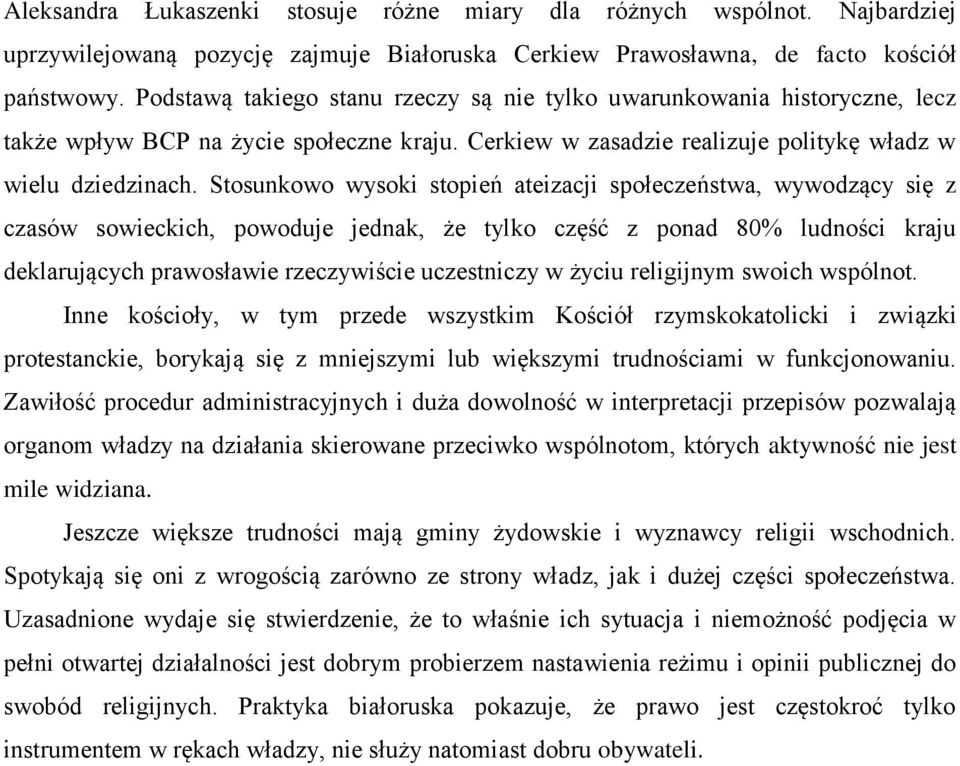 Stosunkowo wysoki stopień ateizacji społeczeństwa, wywodzący się z czasów sowieckich, powoduje jednak, że tylko część z ponad 80% ludności kraju deklarujących prawosławie rzeczywiście uczestniczy w