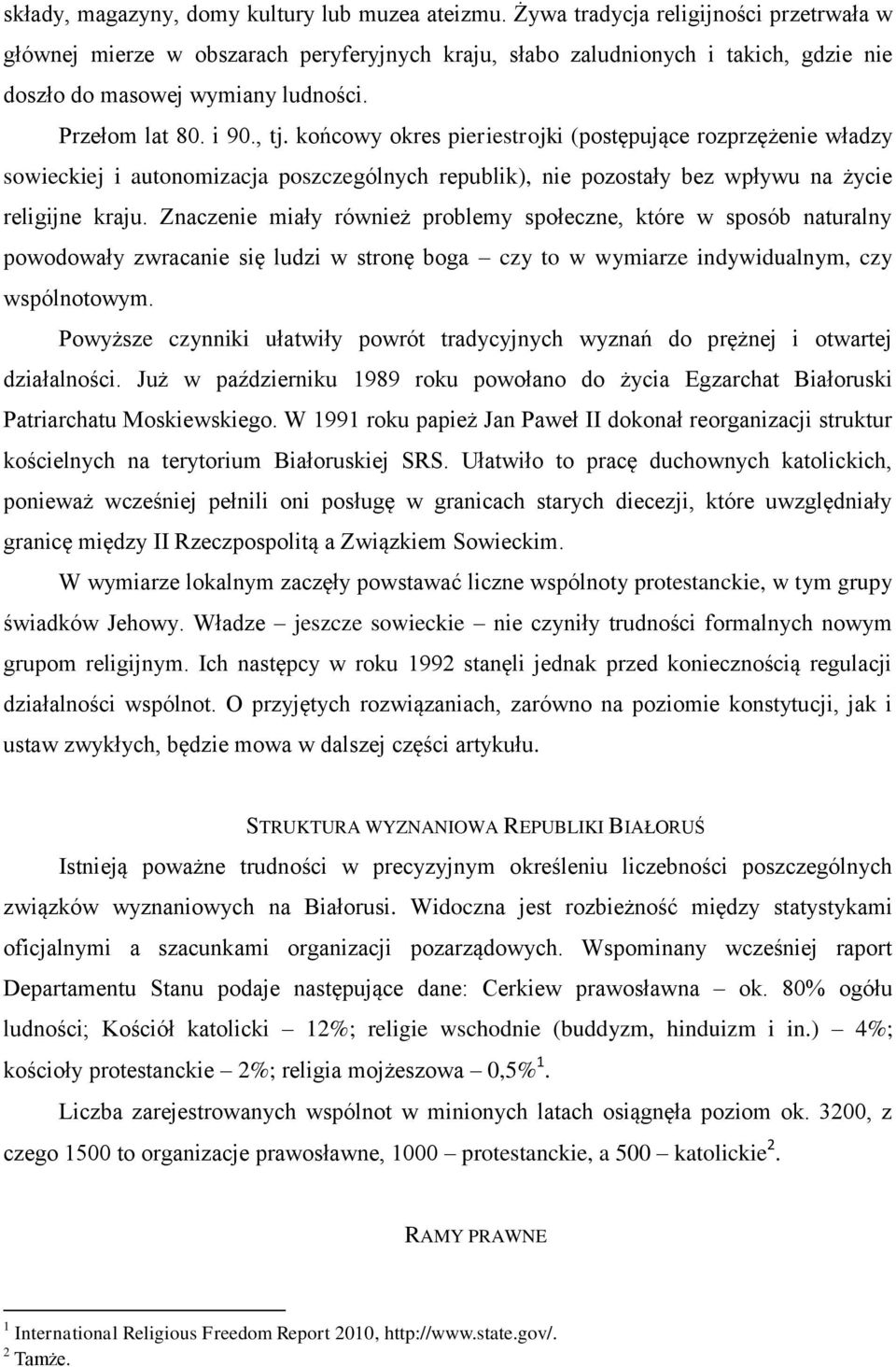 końcowy okres pieriestrojki (postępujące rozprzężenie władzy sowieckiej i autonomizacja poszczególnych republik), nie pozostały bez wpływu na życie religijne kraju.