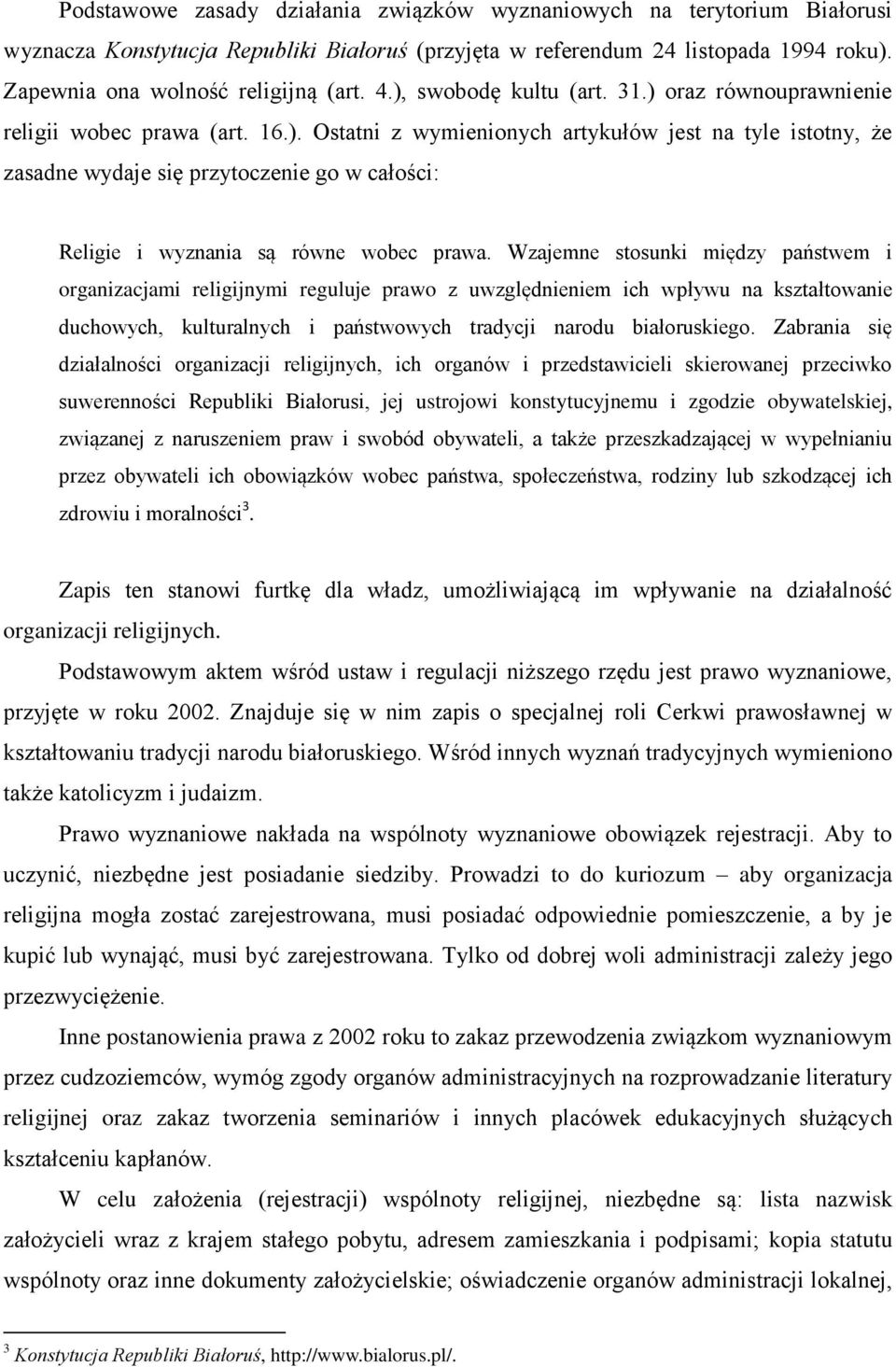 Wzajemne stosunki między państwem i organizacjami religijnymi reguluje prawo z uwzględnieniem ich wpływu na kształtowanie duchowych, kulturalnych i państwowych tradycji narodu białoruskiego.