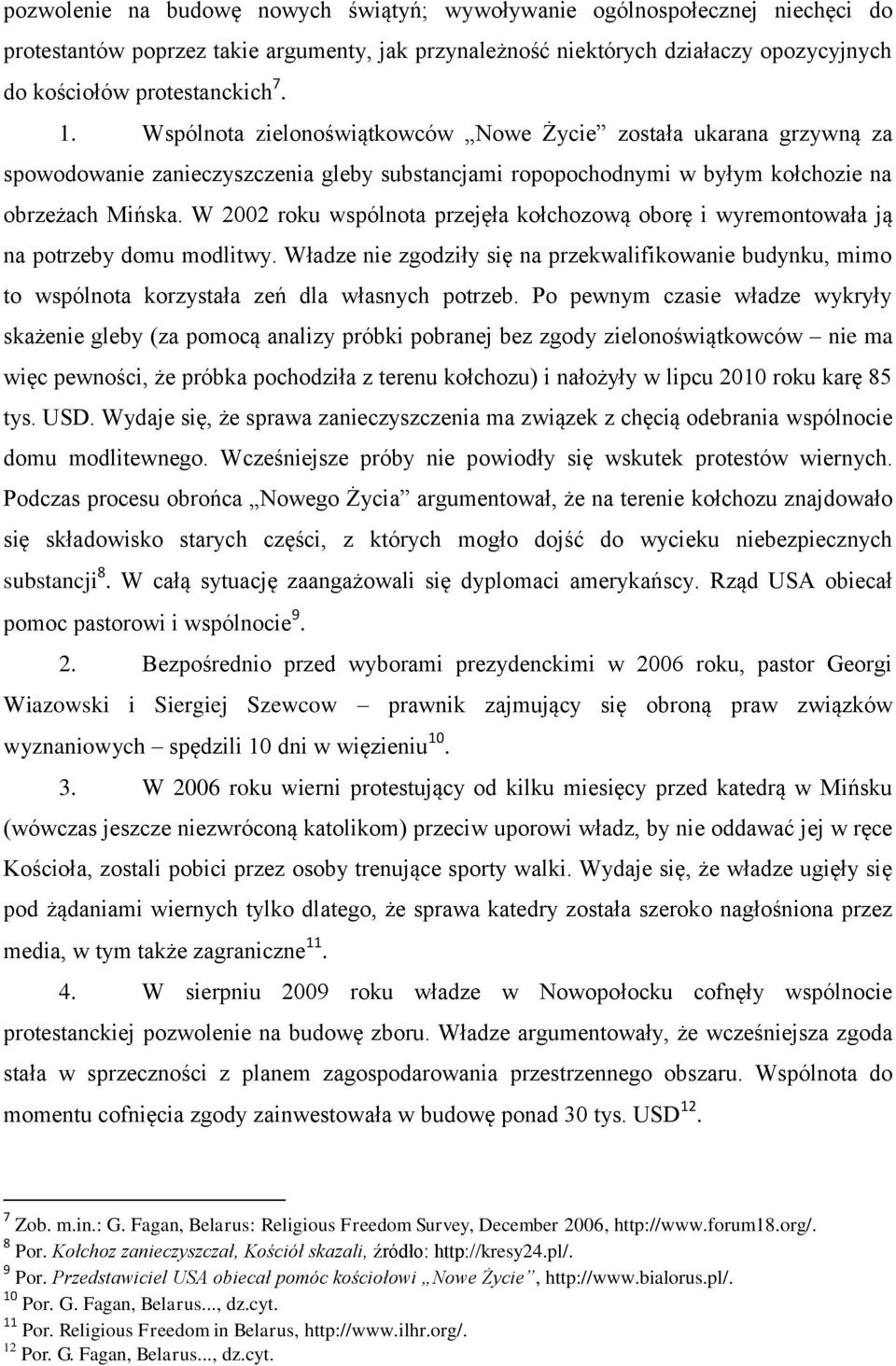 W 2002 roku wspólnota przejęła kołchozową oborę i wyremontowała ją na potrzeby domu modlitwy.