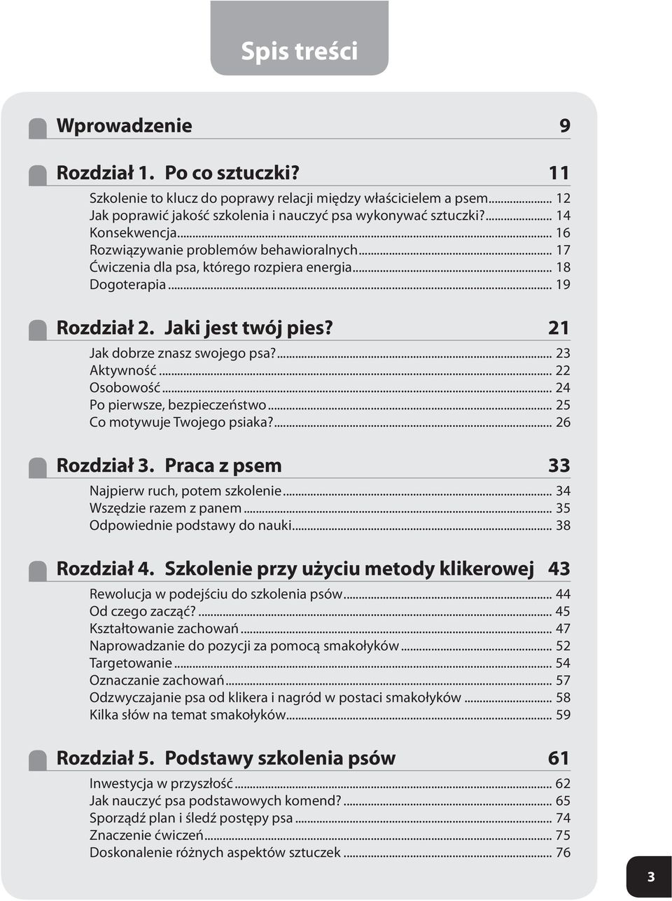 21 Jak dobrze znasz swojego psa?... 23 Aktywność... 22 Osobowość... 24 Po pierwsze, bezpieczeństwo... 25 Co motywuje Twojego psiaka?... 26 Rozdział 3. Praca z psem 33 Najpierw ruch, potem szkolenie.