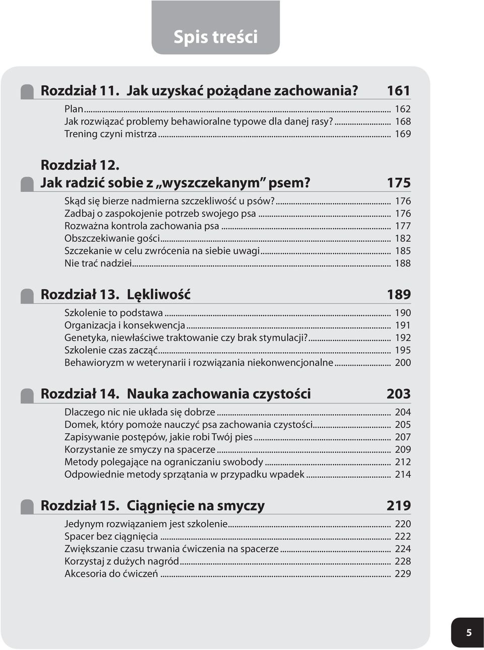 .. 177 Obszczekiwanie gości... 182 Szczekanie w celu zwrócenia na siebie uwagi... 185 Nie trać nadziei... 188 Rozdział 13. Lękliwość 189 Szkolenie to podstawa... 190 Organizacja i konsekwencja.