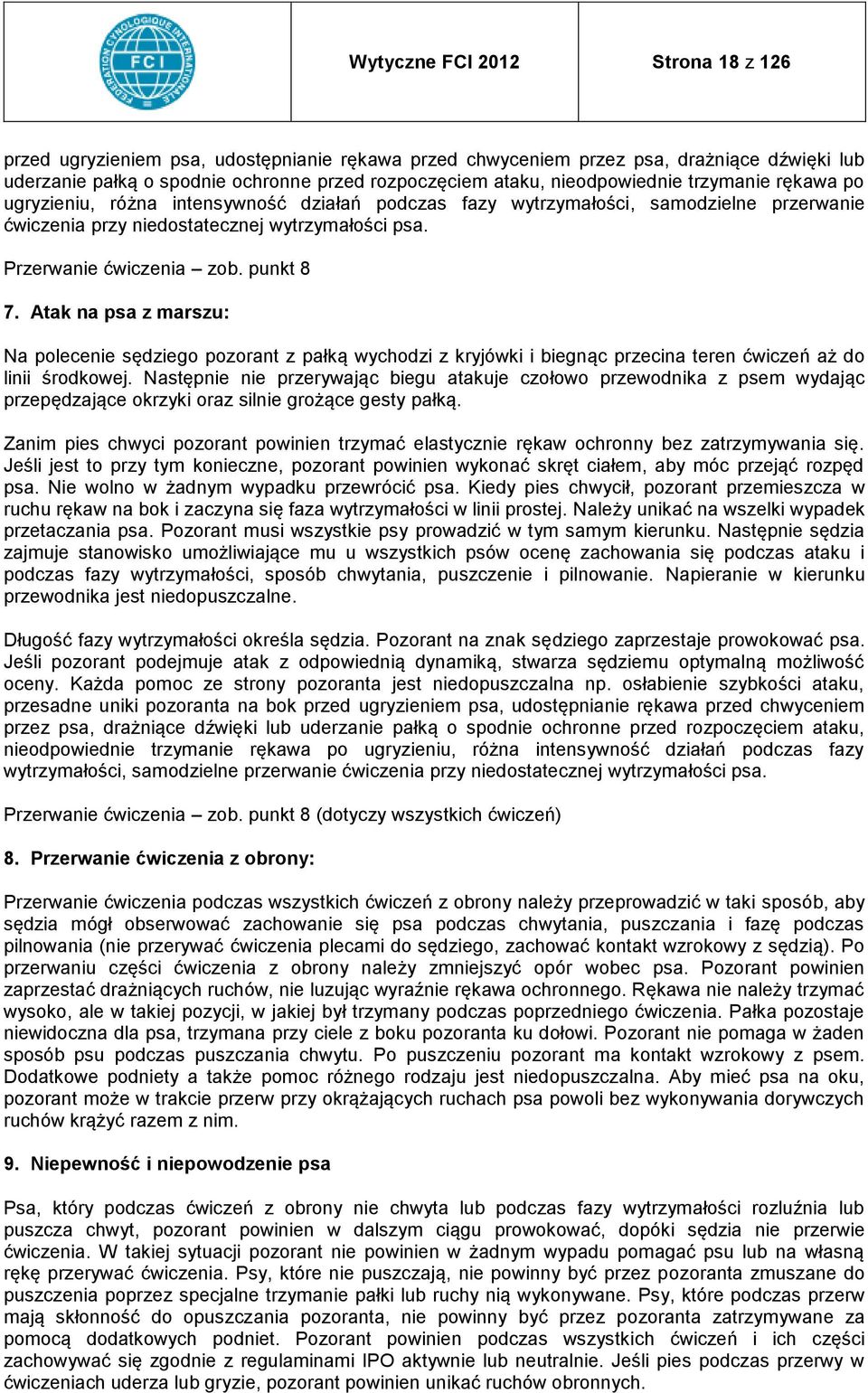 punkt 8 7. Atak na psa z marszu: Na polecenie sędziego pozorant z pałką wychodzi z kryjówki i biegnąc przecina teren ćwiczeń aż do linii środkowej.