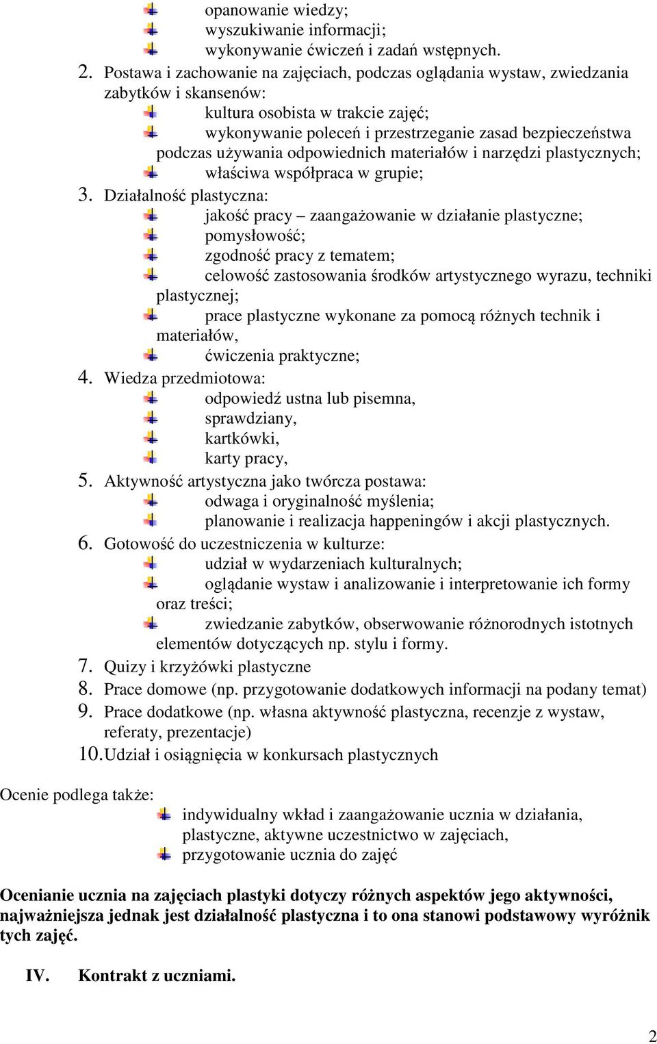 używania odpowiednich materiałów i narzędzi plastycznych; właściwa współpraca w grupie; 3.