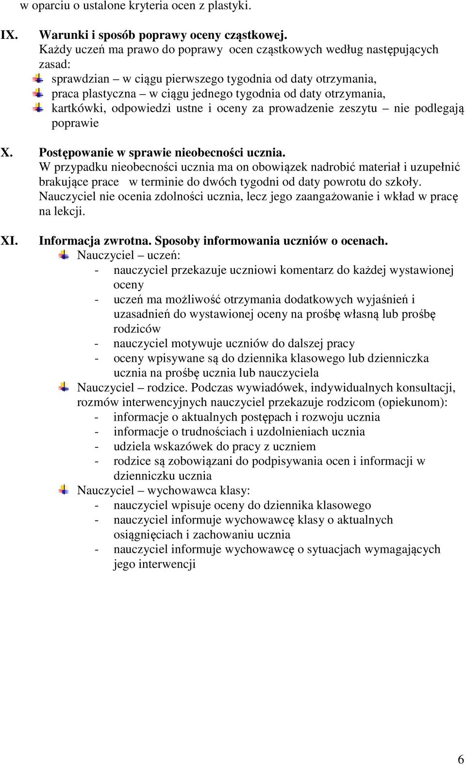 kartkówki, odpowiedzi ustne i oceny za prowadzenie zeszytu nie podlegają poprawie X. Postępowanie w sprawie nieobecności ucznia.