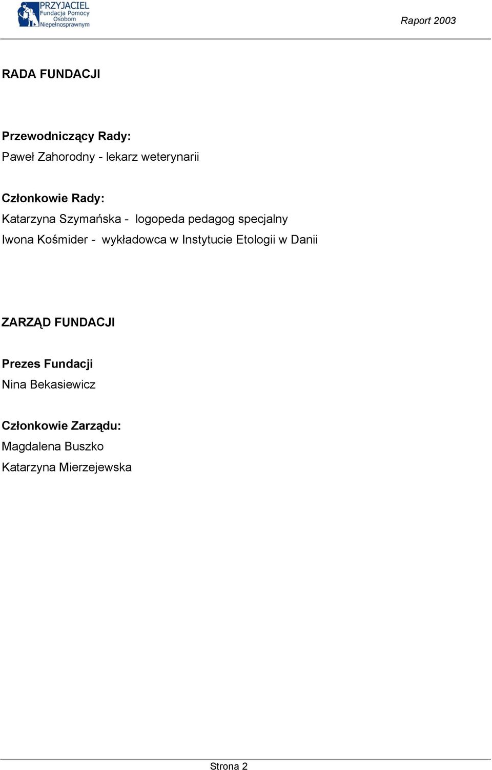Kośmider - wykładowca w Instytucie Etologii w Danii ZARZĄD FUNDACJI Prezes