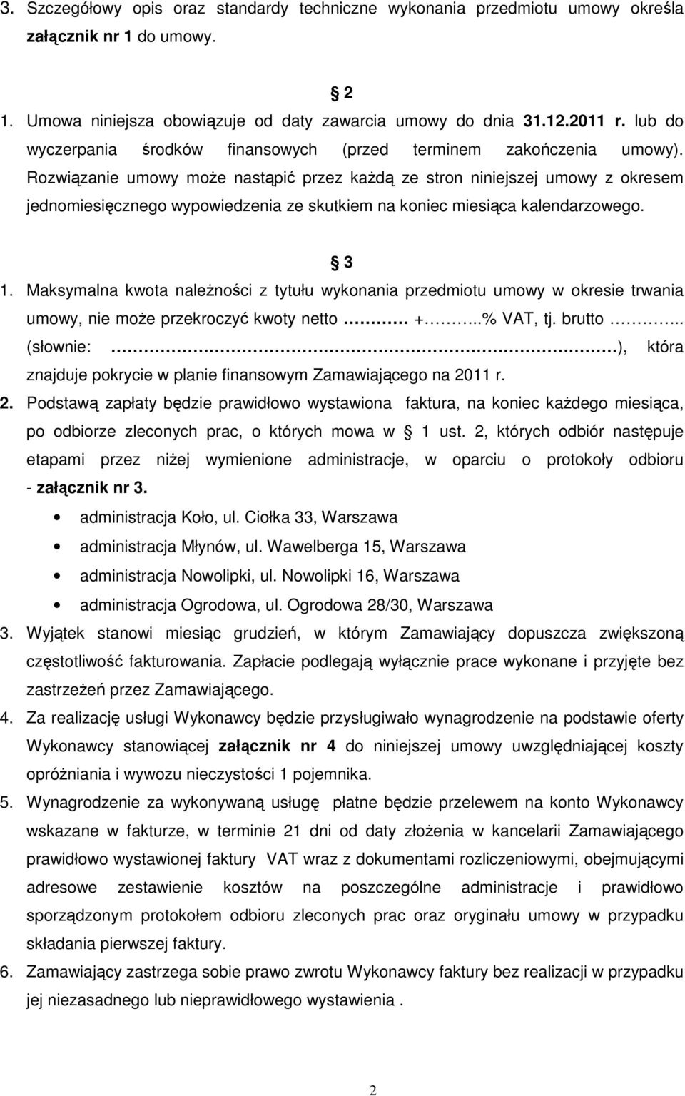 Rozwiązanie umowy może nastąpić przez każdą ze stron niniejszej umowy z okresem jednomiesięcznego wypowiedzenia ze skutkiem na koniec miesiąca kalendarzowego. 3 1.