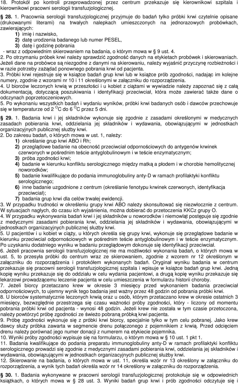 1) imię i nazwisko, 2) datę urodzenia badanego lub numer PESEL, 3) datę i godzinę pobrania - wraz z odpowiednim skierowaniem na badania, o którym mowa w 9 ust. 4. 2. Po otrzymaniu próbek krwi naleŝy sprawdzić zgodność danych na etykietach probówek i skierowaniach.