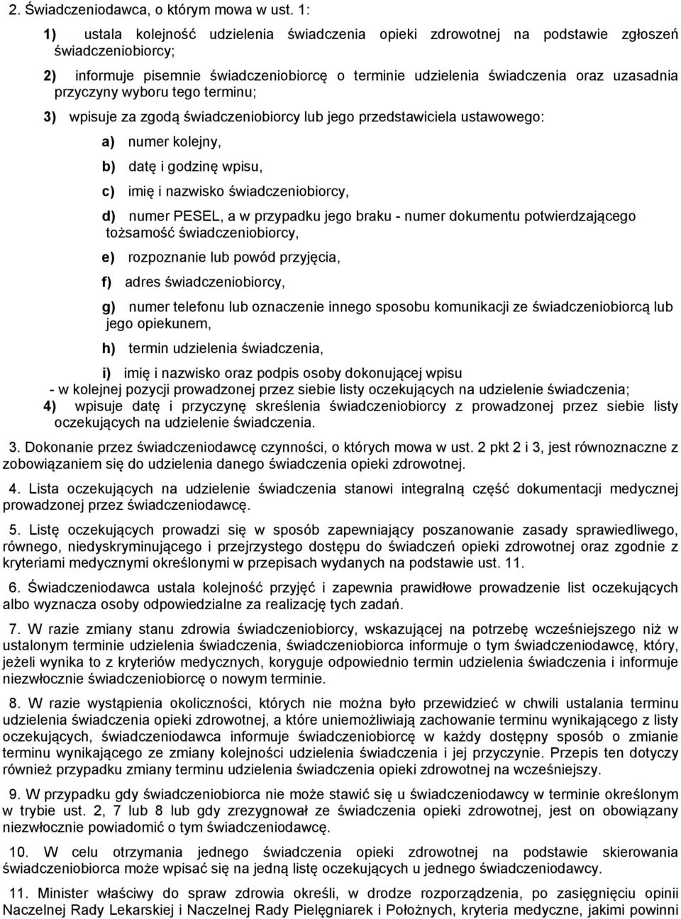 przyczyny wyboru tego terminu; 3) wpisuje za zgodą świadczeniobiorcy lub jego przedstawiciela ustawowego: a) numer kolejny, b) datę i godzinę wpisu, c) imię i nazwisko świadczeniobiorcy, d) numer