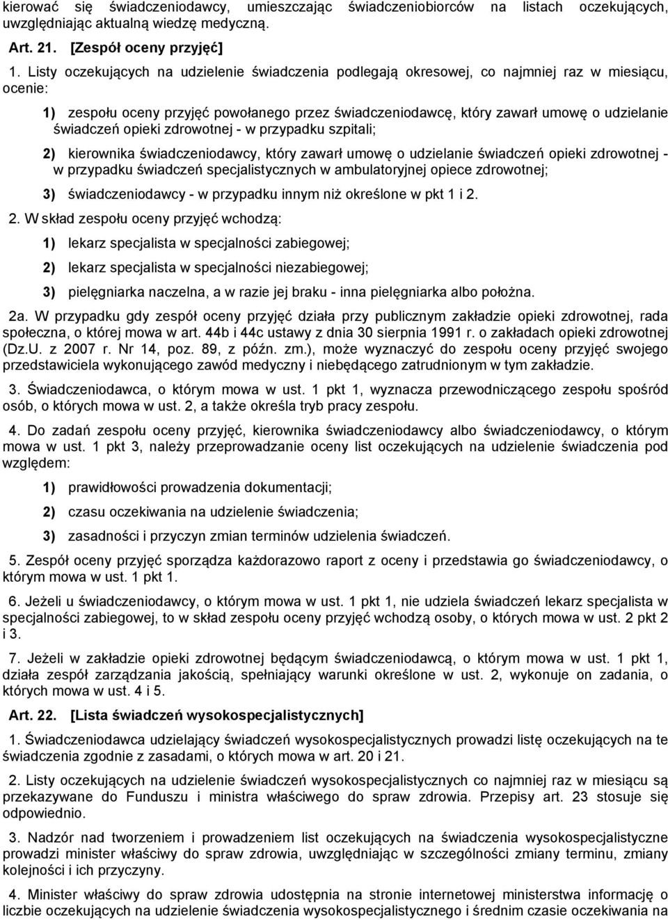 świadczeń opieki zdrowotnej - w przypadku szpitali; 2) kierownika świadczeniodawcy, który zawarł umowę o udzielanie świadczeń opieki zdrowotnej - w przypadku świadczeń specjalistycznych w