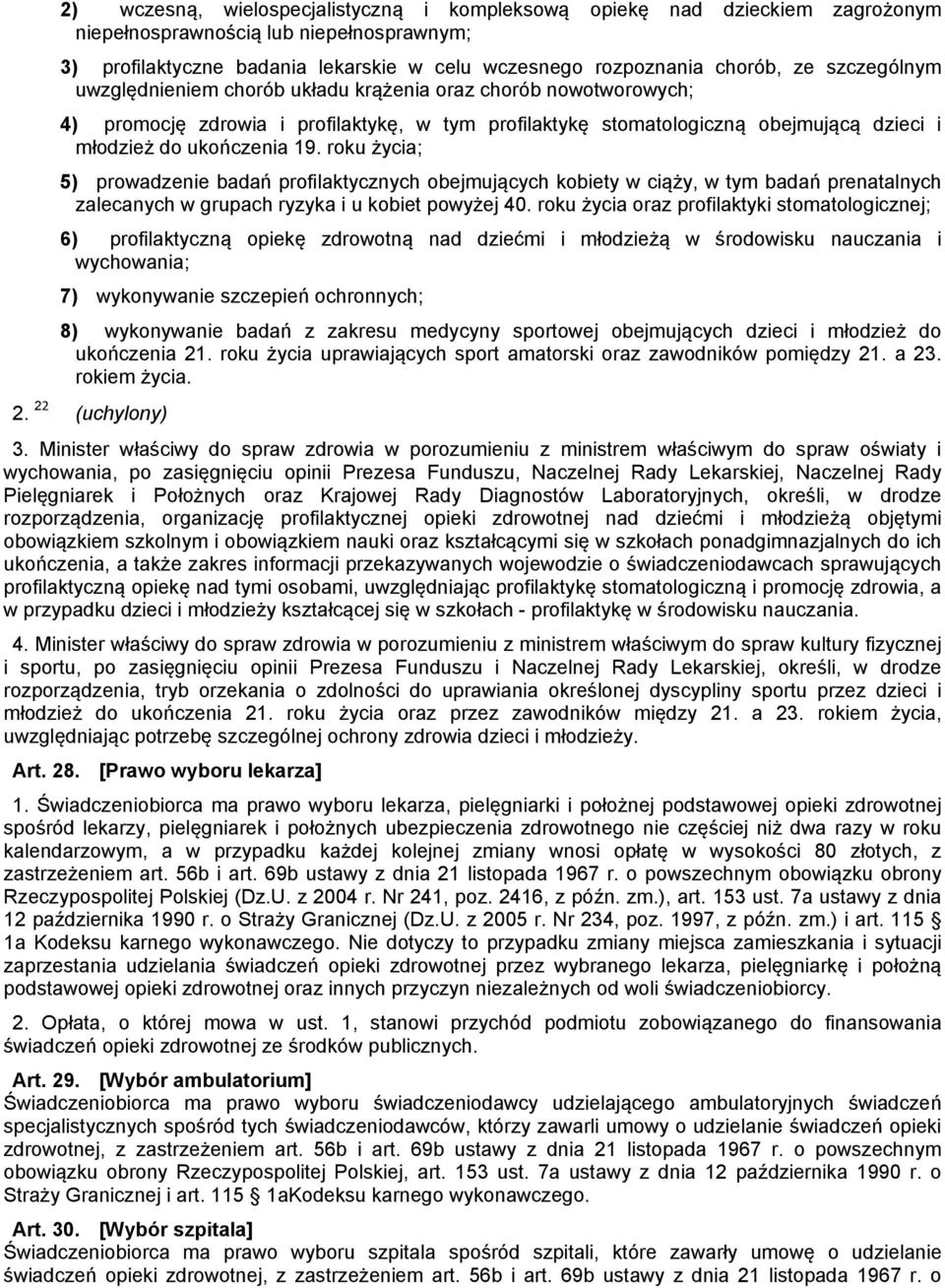 roku życia; 5) prowadzenie badań profilaktycznych obejmujących kobiety w ciąży, w tym badań prenatalnych zalecanych w grupach ryzyka i u kobiet powyżej 40.