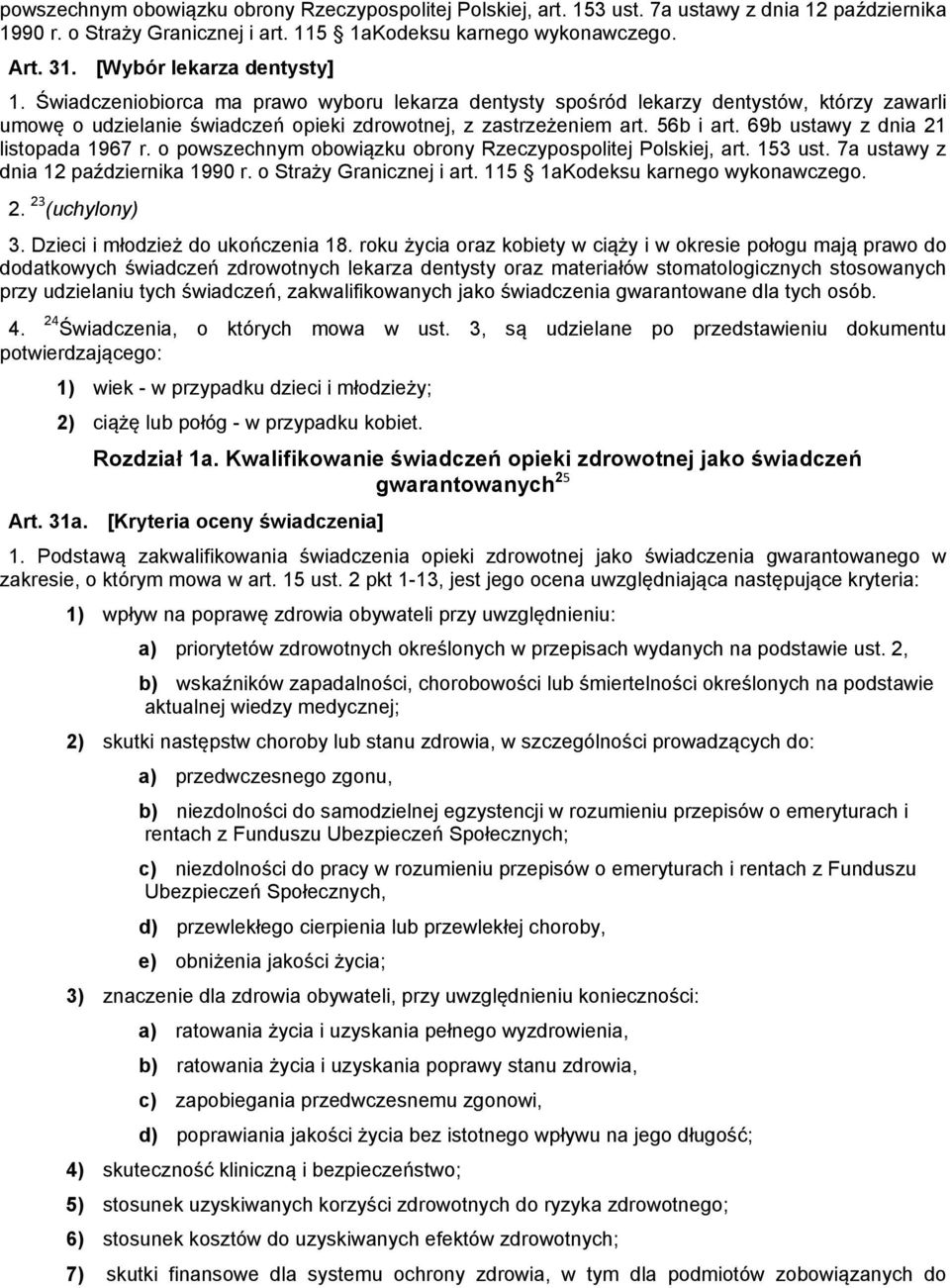 69b ustawy z dnia 21 listopada 1967 r. o powszechnym obowiązku obrony Rzeczypospolitej Polskiej, art. 153 ust. 7a ustawy z dnia 12 października 1990 r. o Straży Granicznej i art.