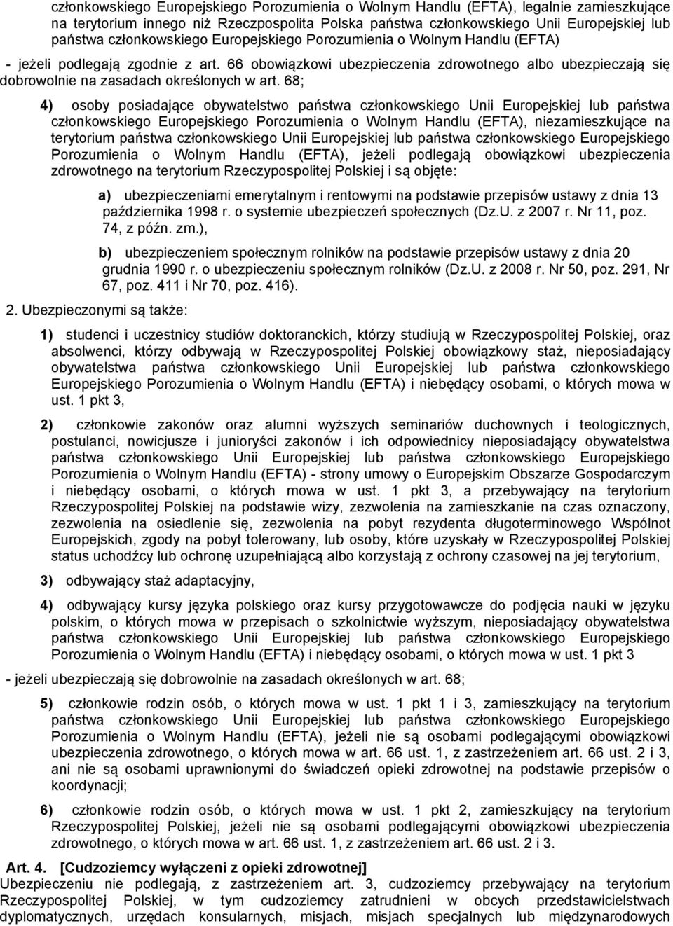 66 obowiązkowi ubezpieczenia zdrowotnego albo ubezpieczają się dobrowolnie na zasadach określonych w art.