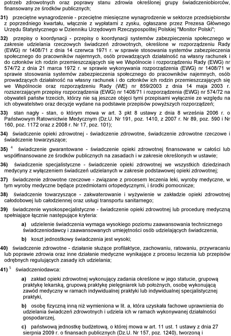 przepisy o koordynacji - przepisy o koordynacji systemów zabezpieczenia społecznego w zakresie udzielania rzeczowych świadczeń zdrowotnych, określone w rozporządzeniu Rady (EWG) nr 1408/71 z dnia 14