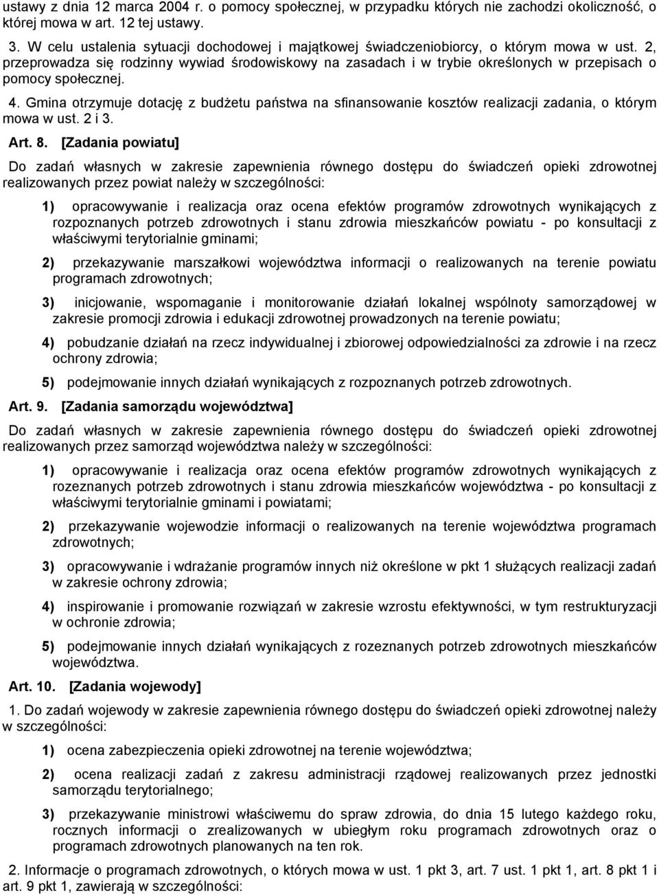 2, przeprowadza się rodzinny wywiad środowiskowy na zasadach i w trybie określonych w przepisach o pomocy społecznej. 4.