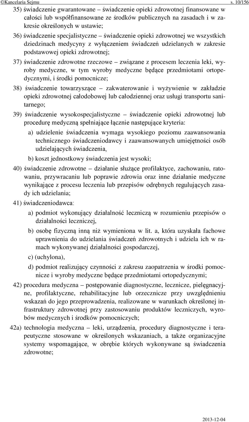 specjalistyczne świadczenie opieki zdrowotnej we wszystkich dziedzinach medycyny z wyłączeniem świadczeń udzielanych w zakresie podstawowej opieki zdrowotnej; 37) świadczenie zdrowotne rzeczowe