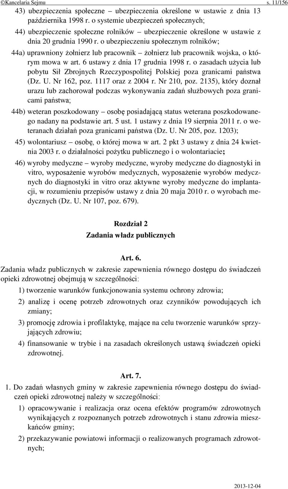 o ubezpieczeniu społecznym rolników; 44a) uprawniony żołnierz lub pracownik żołnierz lub pracownik wojska, o którym mowa w art. 6 ustawy z dnia 17 grudnia 1998 r.