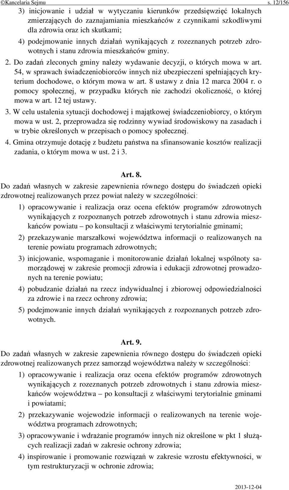 działań wynikających z rozeznanych potrzeb zdrowotnych i stanu zdrowia mieszkańców gminy. 2. Do zadań zleconych gminy należy wydawanie decyzji, o których mowa w art.