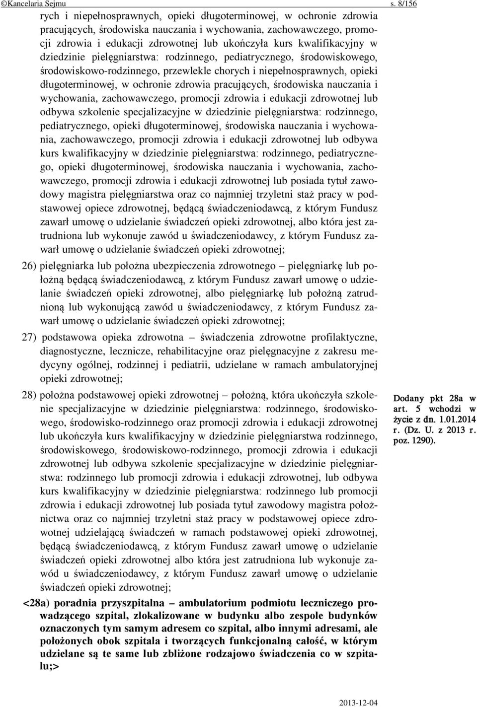 kwalifikacyjny w dziedzinie pielęgniarstwa: rodzinnego, pediatrycznego, środowiskowego, środowiskowo-rodzinnego, przewlekle chorych i niepełnosprawnych, opieki długoterminowej, w ochronie zdrowia