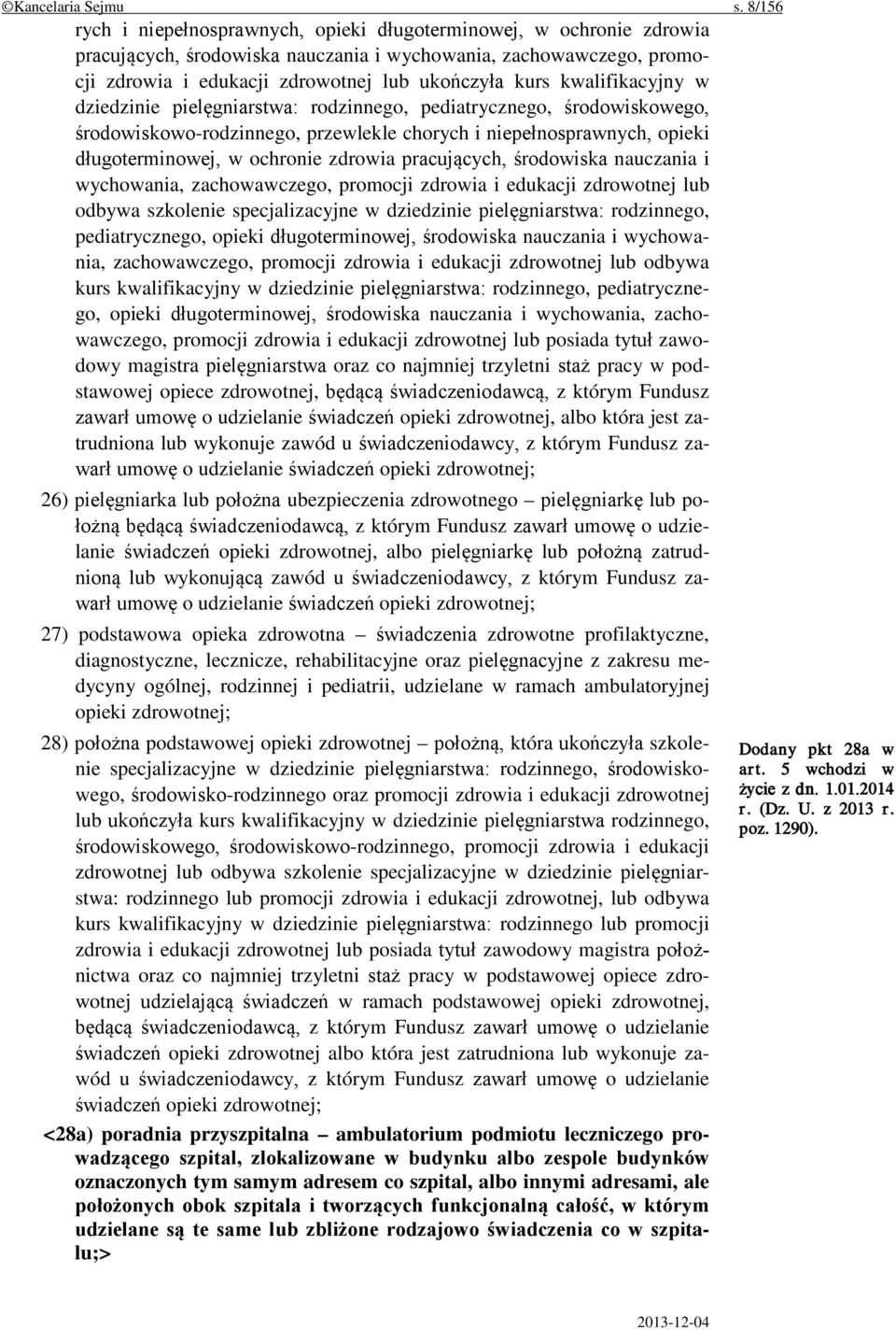 kwalifikacyjny w dziedzinie pielęgniarstwa: rodzinnego, pediatrycznego, środowiskowego, środowiskowo-rodzinnego, przewlekle chorych i niepełnosprawnych, opieki długoterminowej, w ochronie zdrowia