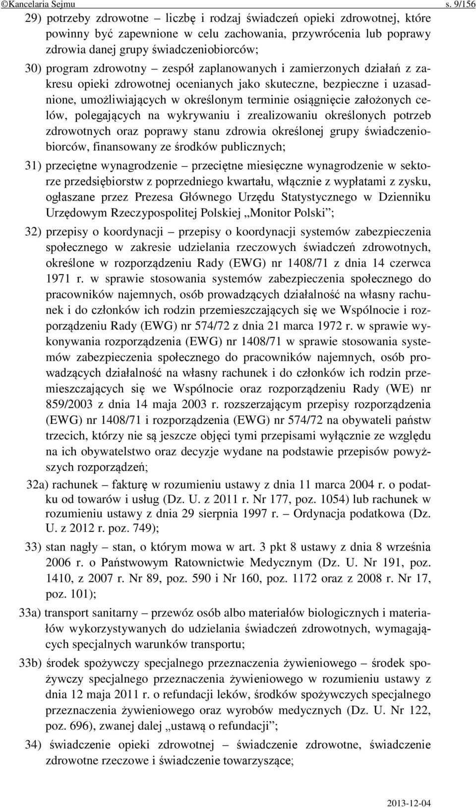 zdrowotny zespół zaplanowanych i zamierzonych działań z zakresu opieki zdrowotnej ocenianych jako skuteczne, bezpieczne i uzasadnione, umożliwiających w określonym terminie osiągnięcie założonych