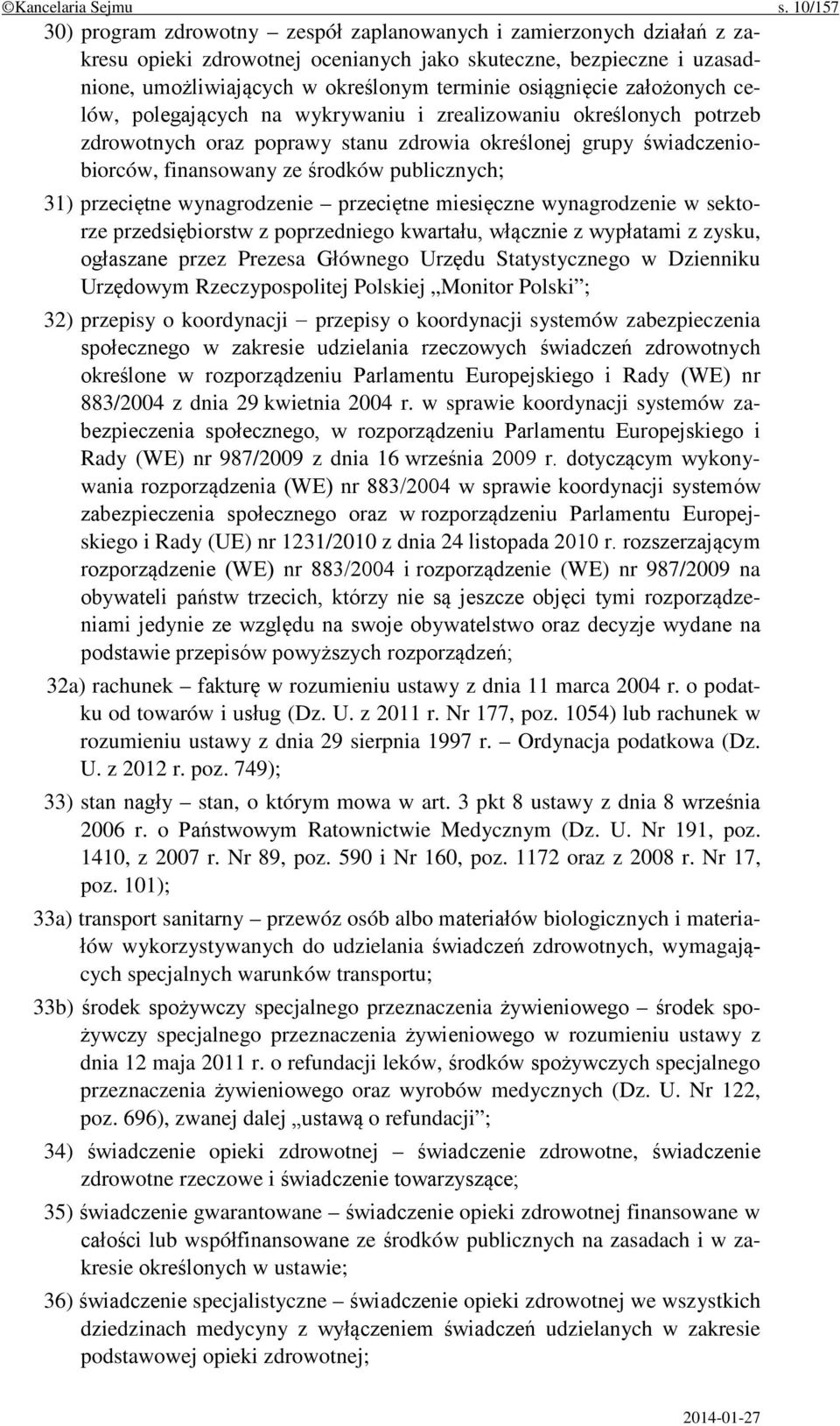 osiągnięcie założonych celów, polegających na wykrywaniu i zrealizowaniu określonych potrzeb zdrowotnych oraz poprawy stanu zdrowia określonej grupy świadczeniobiorców, finansowany ze środków