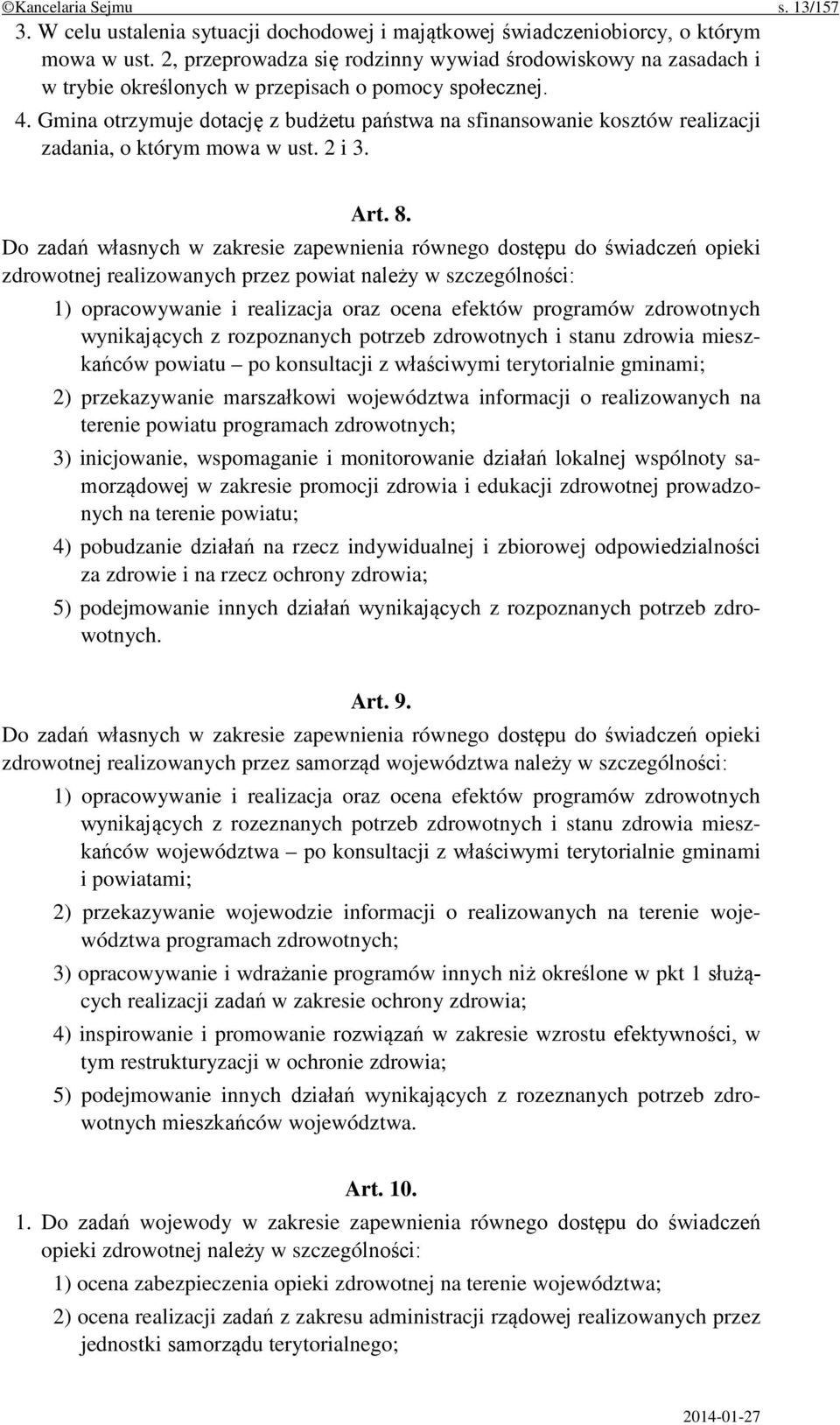 Gmina otrzymuje dotację z budżetu państwa na sfinansowanie kosztów realizacji zadania, o którym mowa w ust. 2 i 3. Art. 8.