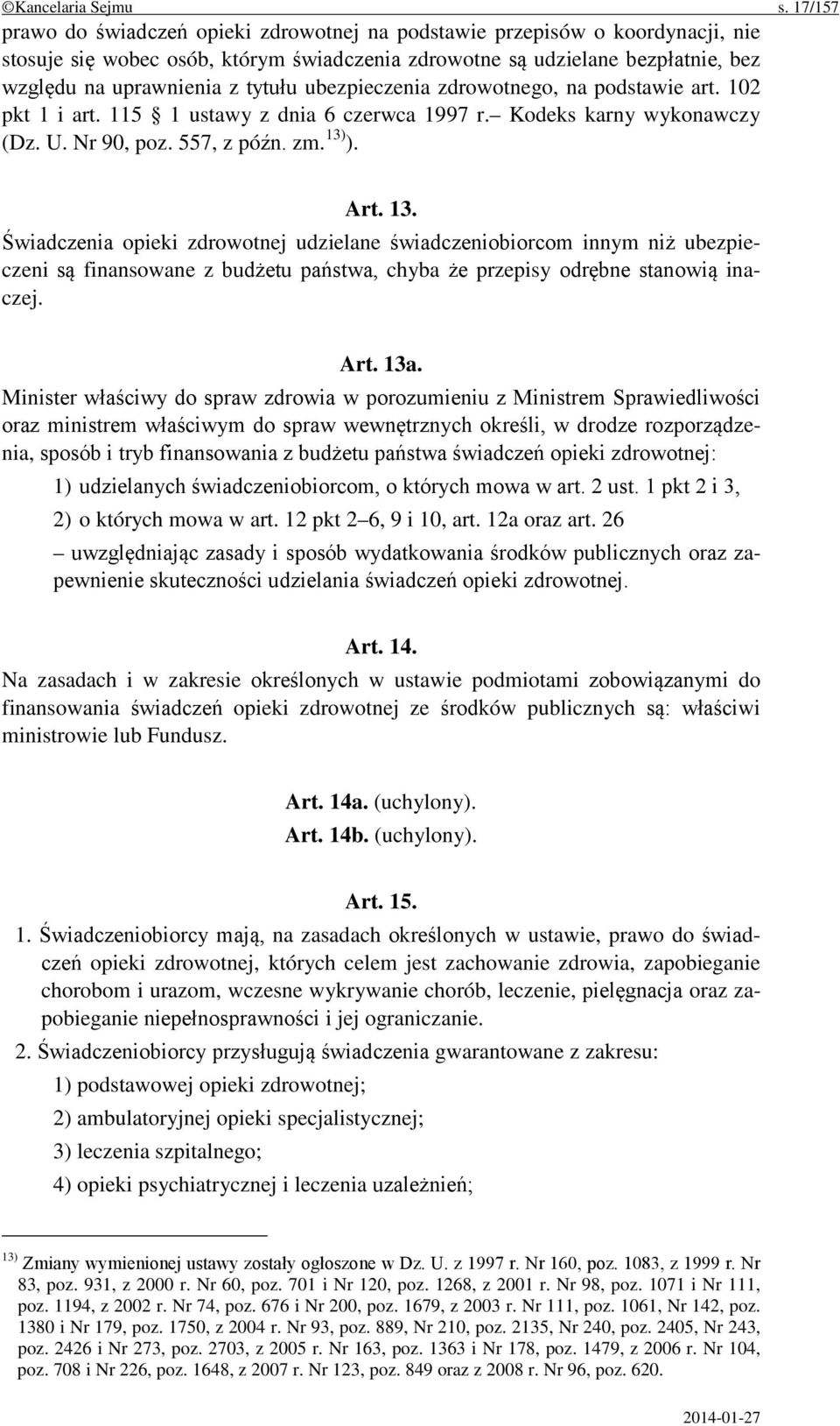 ubezpieczenia zdrowotnego, na podstawie art. 102 pkt 1 i art. 115 1 ustawy z dnia 6 czerwca 1997 r. Kodeks karny wykonawczy (Dz. U. Nr 90, poz. 557, z późn. zm. 13)