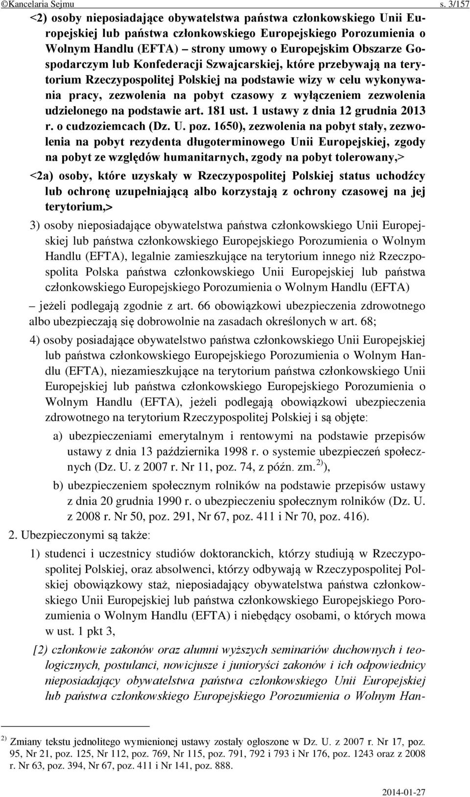 Gospodarczym lub Konfederacji Szwajcarskiej, które przebywają na terytorium Rzeczypospolitej Polskiej na podstawie wizy w celu wykonywania pracy, zezwolenia na pobyt czasowy z wyłączeniem zezwolenia