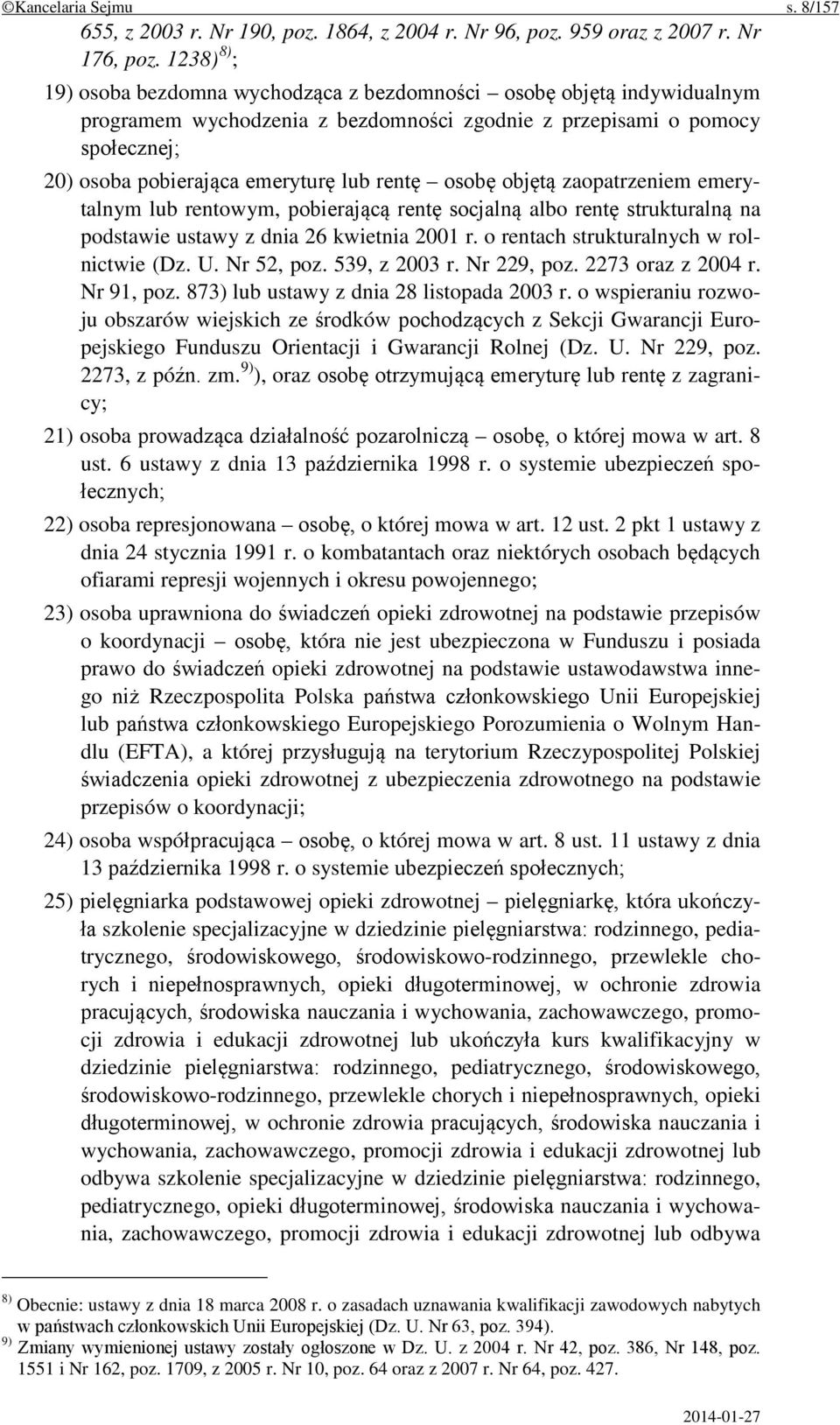 rentę osobę objętą zaopatrzeniem emerytalnym lub rentowym, pobierającą rentę socjalną albo rentę strukturalną na podstawie ustawy z dnia 26 kwietnia 2001 r. o rentach strukturalnych w rolnictwie (Dz.