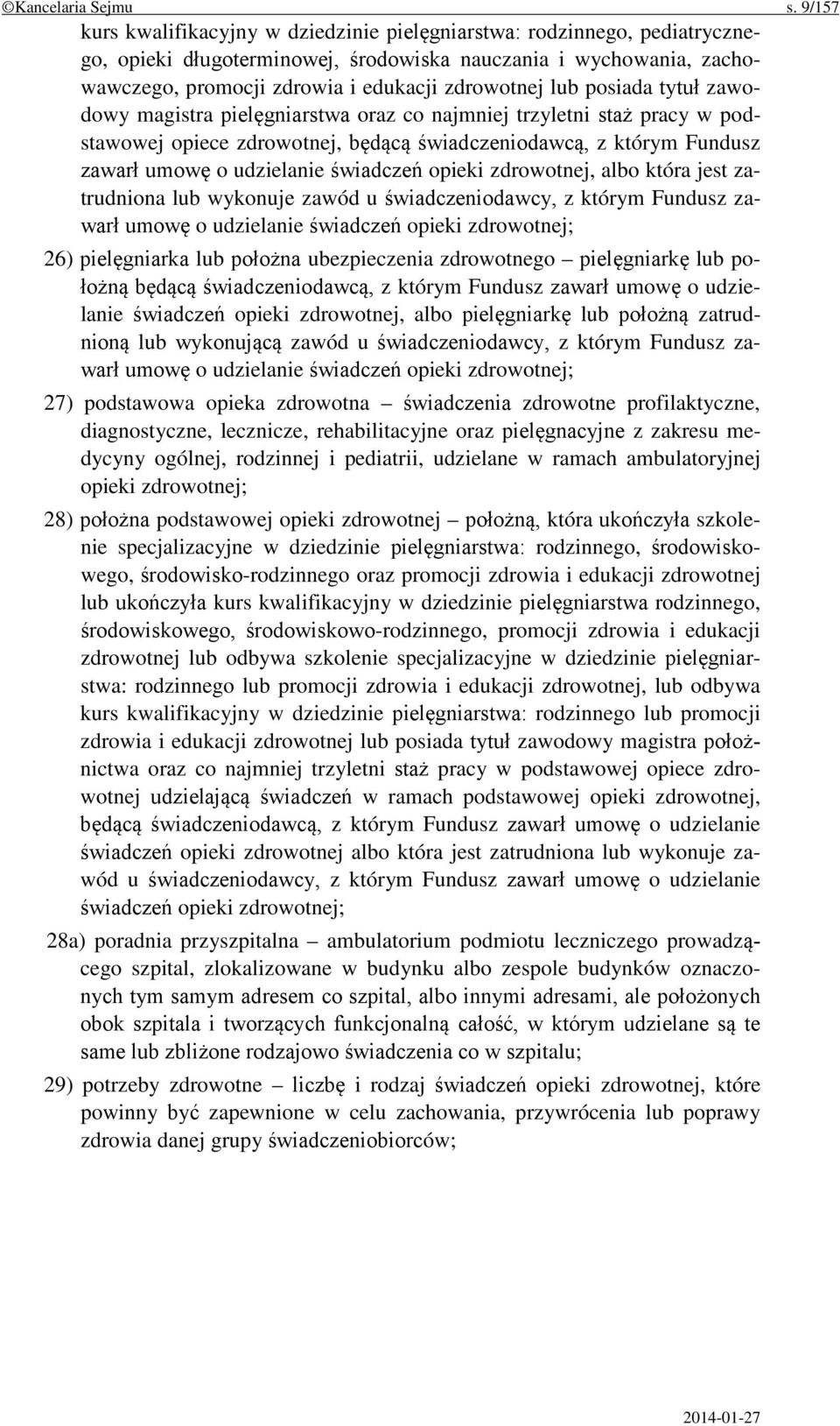 posiada tytuł zawodowy magistra pielęgniarstwa oraz co najmniej trzyletni staż pracy w podstawowej opiece zdrowotnej, będącą świadczeniodawcą, z którym Fundusz zawarł umowę o udzielanie świadczeń