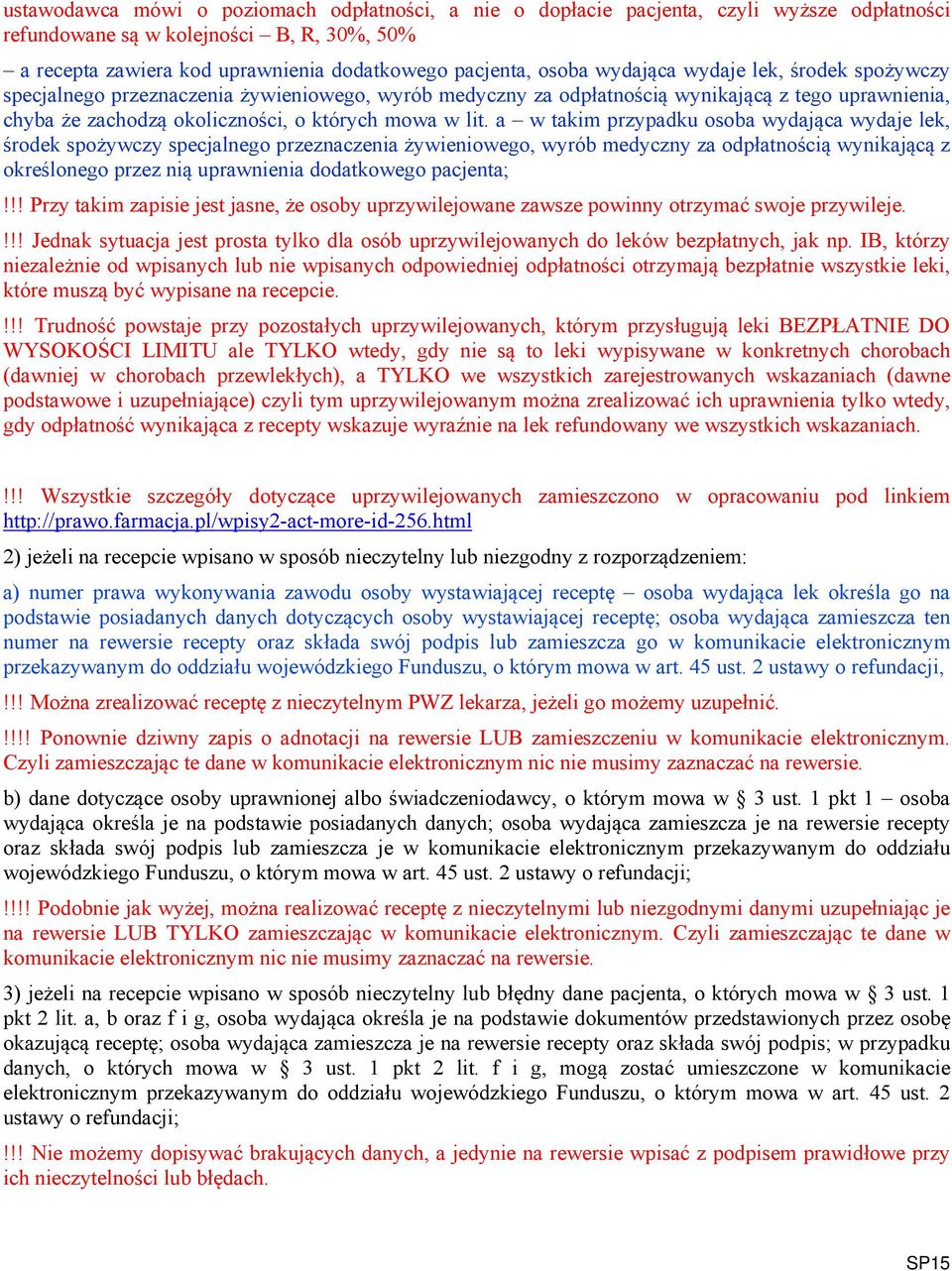 a w takim przypadku osoba wydająca wydaje lek, środek spożywczy specjalnego przeznaczenia żywieniowego, wyrób medyczny za odpłatnością wynikającą z określonego przez nią uprawnienia dodatkowego