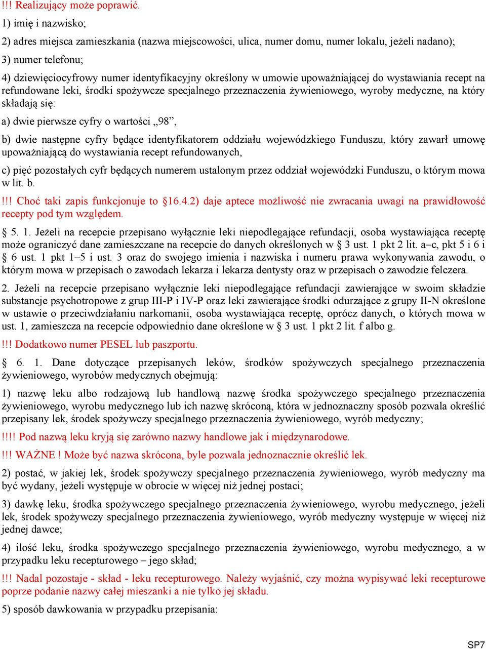 umowie upoważniającej do wystawiania recept na refundowane leki, środki spożywcze specjalnego przeznaczenia żywieniowego, wyroby medyczne, na który składają się: a) dwie pierwsze cyfry o wartości 98,