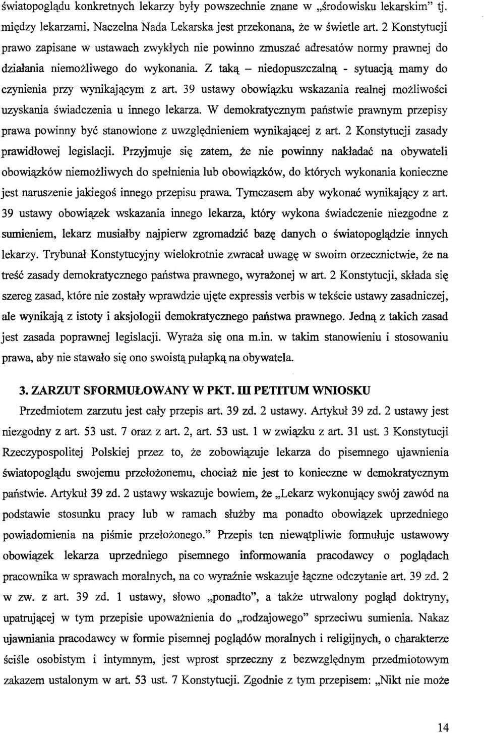 Z taką - niedopuszczalną - sytuacją mamy do czynienia przy wynikającym z art. 39 ustawy obowiązku wskazania realnej możliwości uzyskania świadczenia u innego lekarza.