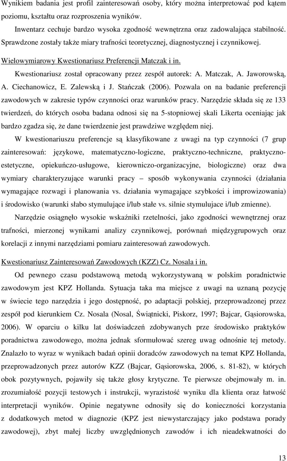 Wielowymiarowy Kwestionariusz Preferencji Matczak i in. Kwestionariusz został opracowany przez zespół autorek: A. Matczak, A. Jaworowską, A. Ciechanowicz, E. Zalewską i J. Stańczak (2006).