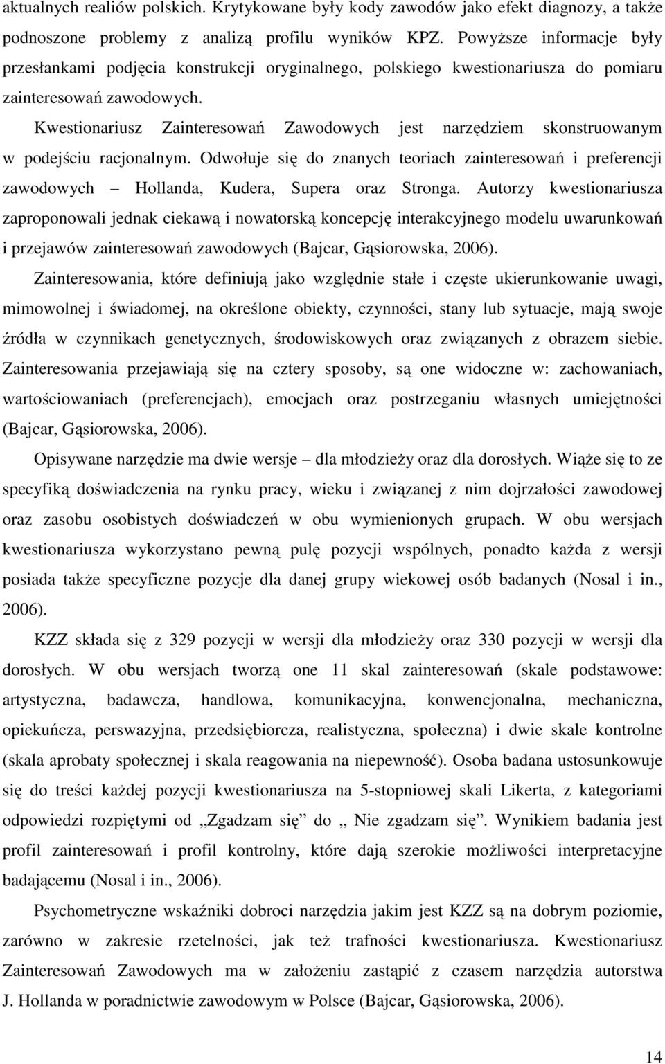Kwestionariusz Zainteresowań Zawodowych jest narzędziem skonstruowanym w podejściu racjonalnym.